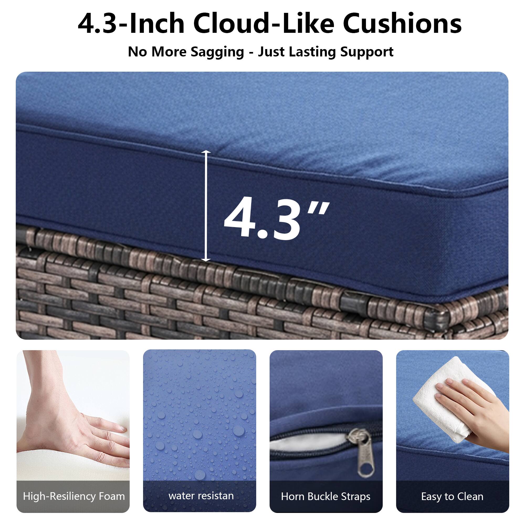4.3-Inch Cloud-Like Cushions  
No More Sagging - Just Lasting Support  

4.3" High-Resiliency Foam  
Water Resistant  
Horn Buckle Straps  
Easy to Clean