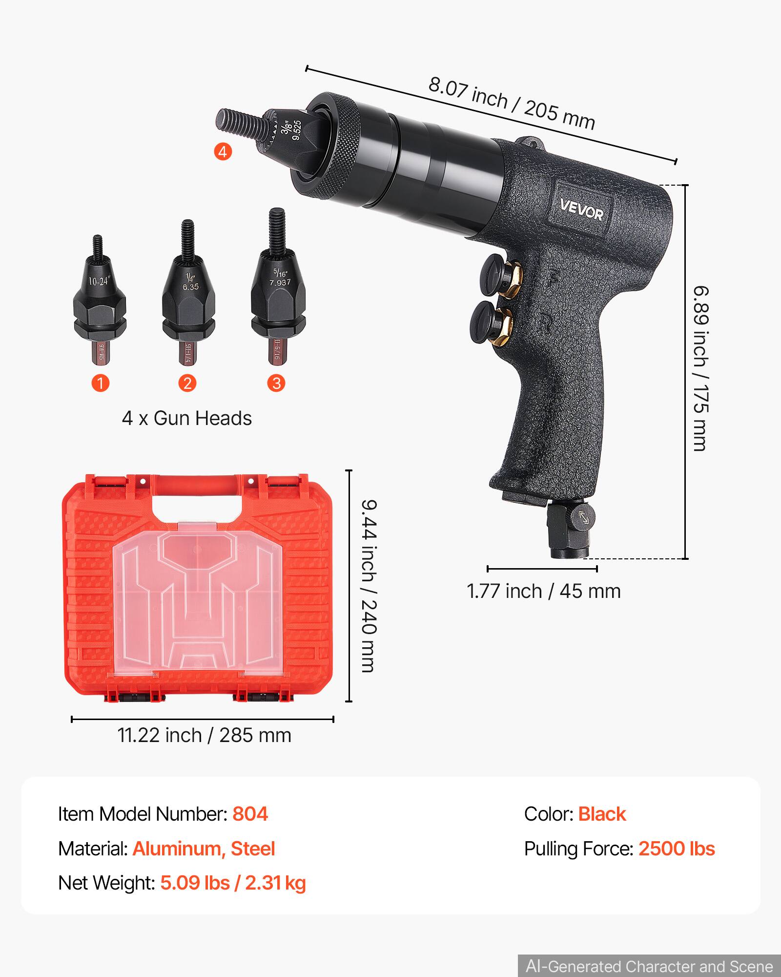 4 -S 9,525 8.07 inch / 205 mm VEVOR 10-24 1 & 750 7 7.937 0.30 -1 01/91 2 3 4 X Gun Heads 6.89 inch 175 mm 9.44 inch / 2 inch / 240 mm 1.77 inch / 45 mm 11.22 inch / 285 mm

Item Model Number: 804
Color: Black
Material: Aluminum, Steel
Net Weight: 5.09 lbs / 2.31 kg
Pulling Force: 2500 lbs