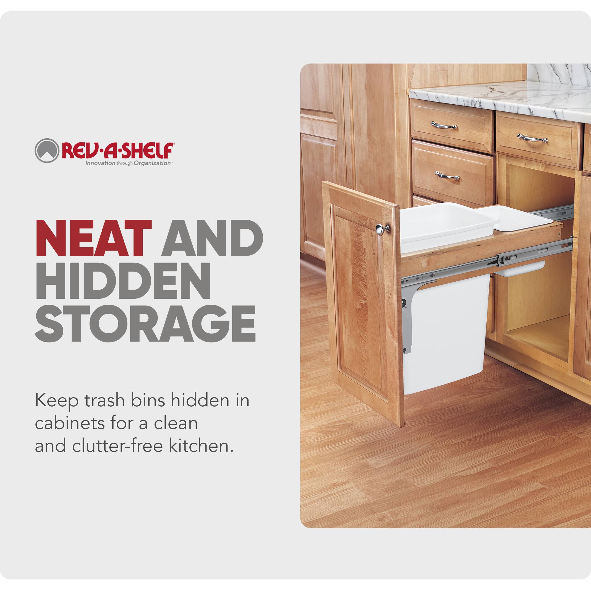REV-A-SHELF  
Innovation through Organization  

NEAT AND HIDDEN STORAGE  

Keep trash bins hidden in cabinets for a clean and clutter-free kitchen.