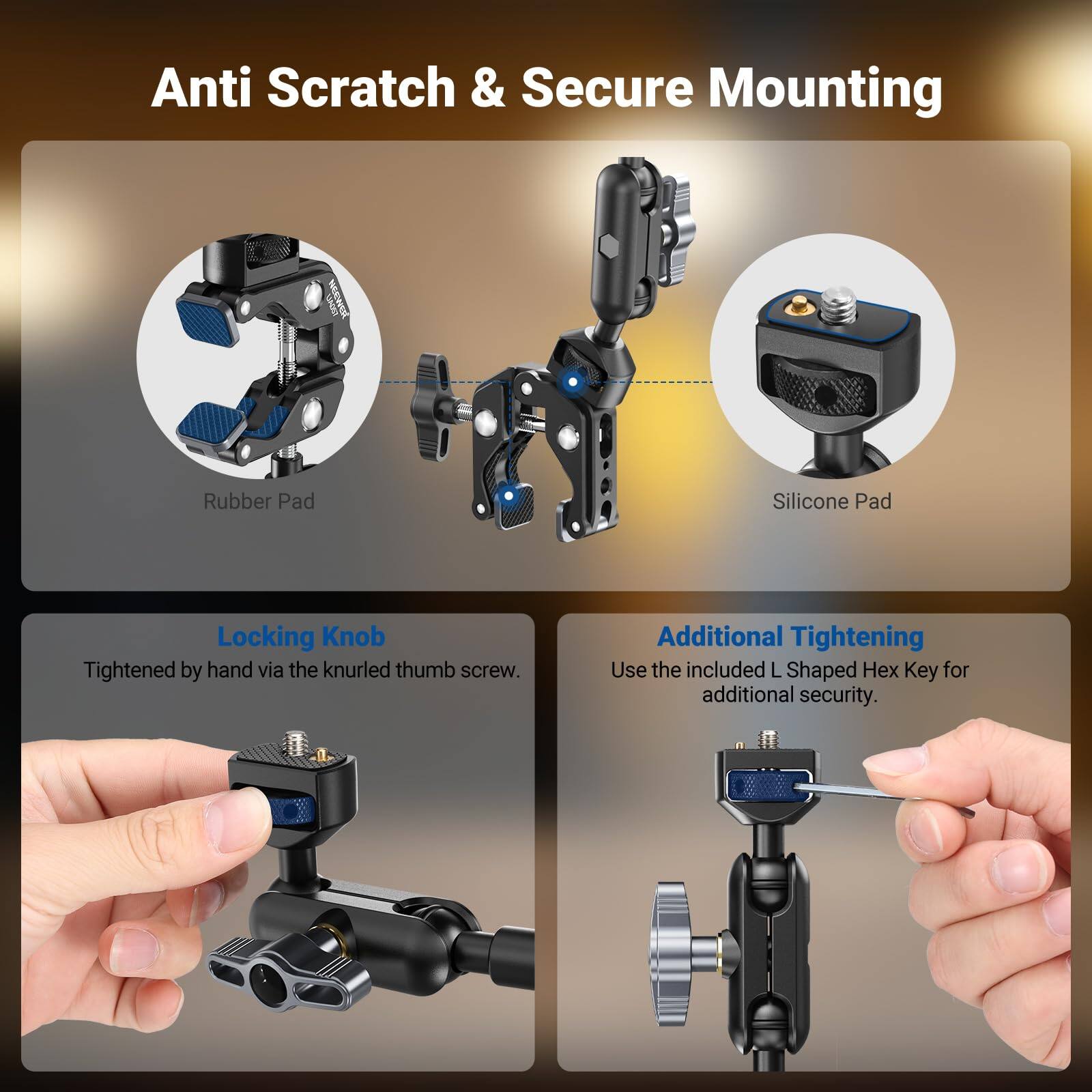 Anti Scratch & Secure Mounting

- Rubber Pad
- Silicone Pad

Locking Knob
Tightened by hand via the knurled thumb screw.

Additional Tightening
Use the included L Shaped Hex Key for additional security.