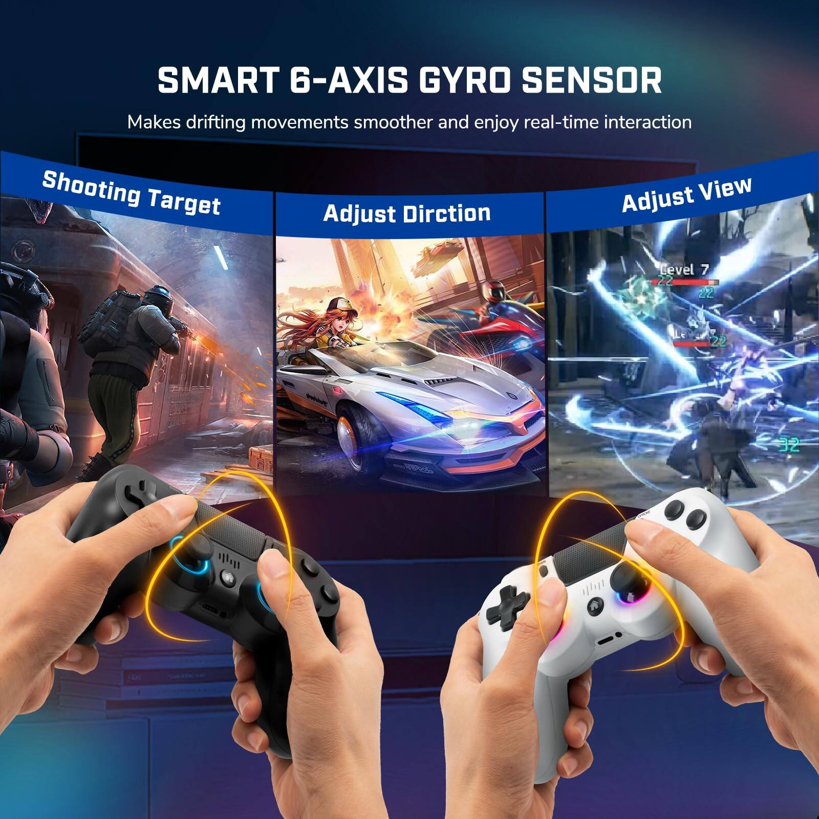 SMART 6-AXIS GYRO SENSOR  
Makes drifting movements smoother and enjoy real-time interaction  

- Shooting Target  
- Adjust Direction  
- Adjust View  

Level 7  
22  
22  
22