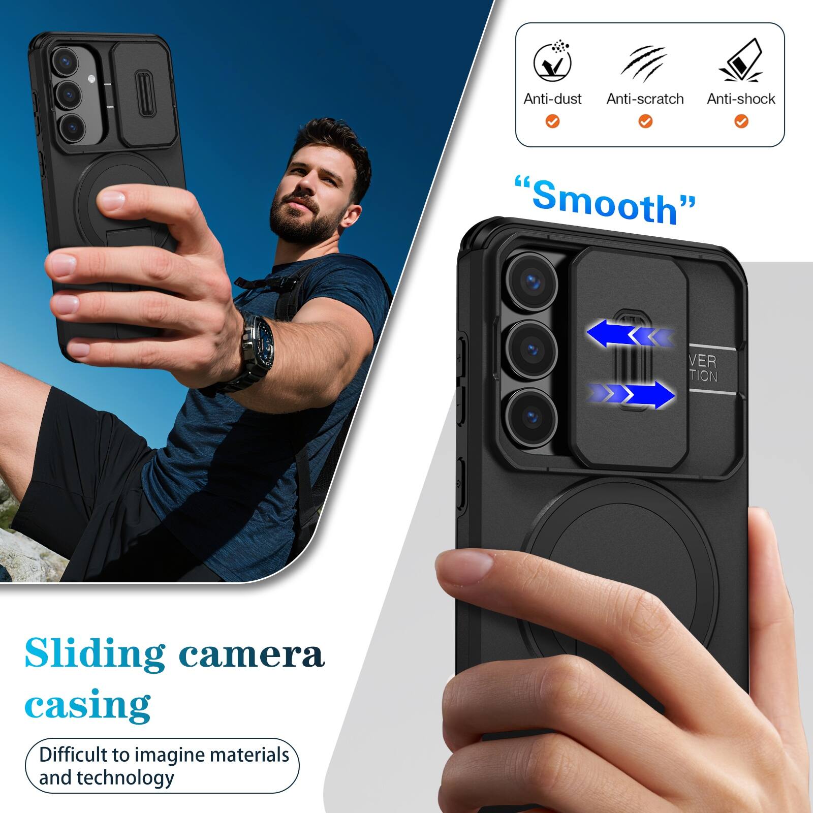 Anti-dust  
Anti-scratch  
Anti-shock  

"Smooth"  

Sliding camera casing  
Difficult to imagine materials and technology