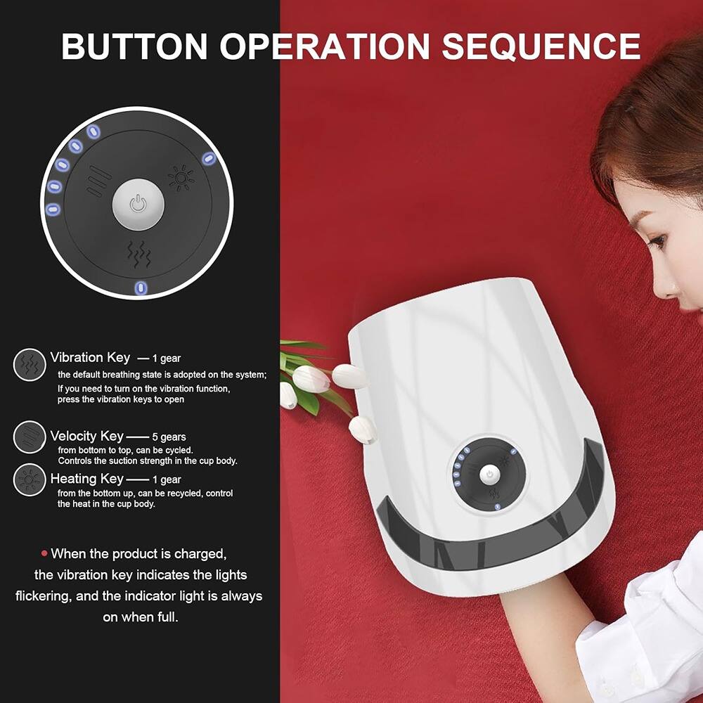 BUTTON OPERATION SEQUENCE

- Vibration Key — 1 gear  
  The default breathing state is adopted on the system; if you need to turn on the vibration function, press the vibration keys to open.

- Velocity Key — 5 gears  
  From bottom to top, can be cycled. Controls the suction strength in the cup body.

- Heating Key — 1 gear  
  From the bottom up, can be recycled. Controls the heat in the cup body.

- When the product is charged, the vibration key indicates the lights flickering, and the indicator light is always on when full.
