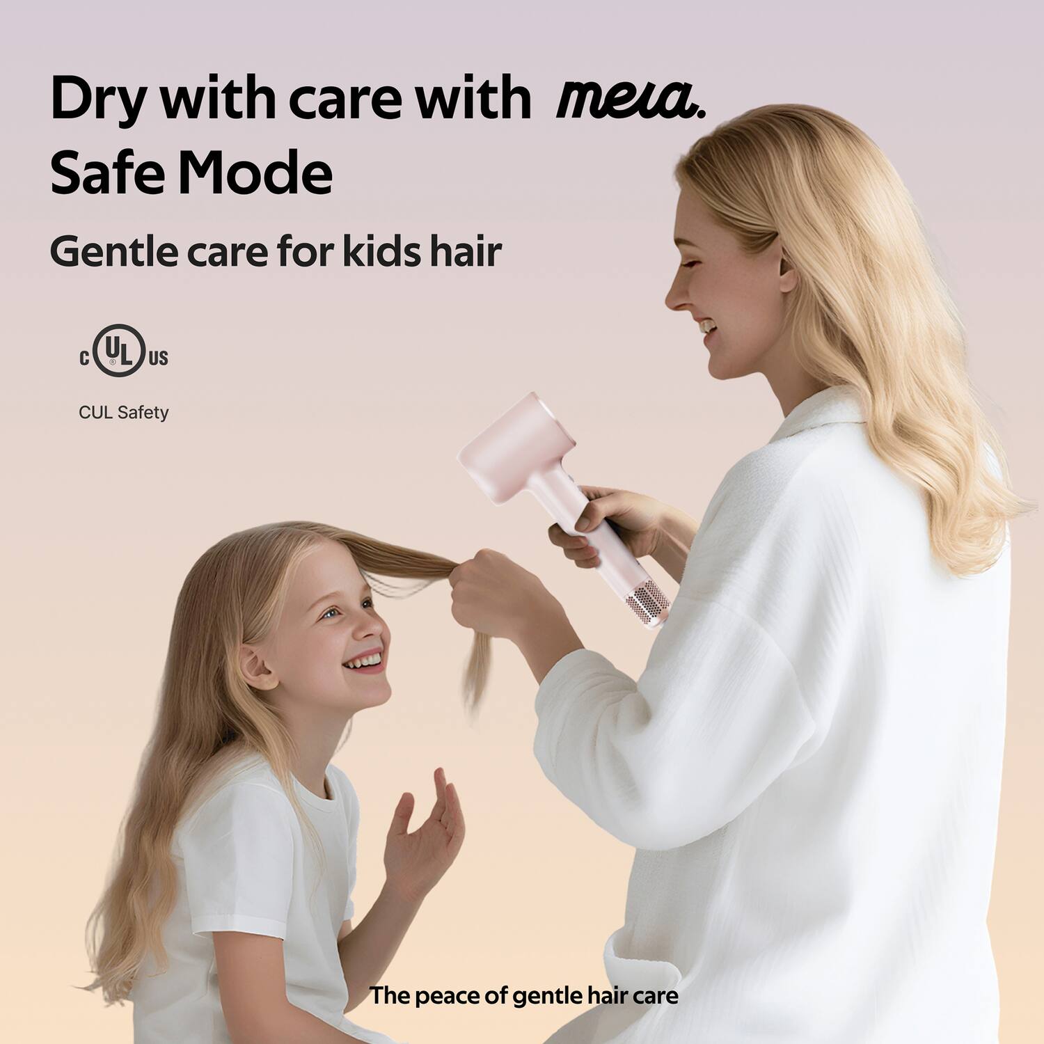 Dry with care with meia.  
Safe Mode  
Gentle care for kids hair  

CUL Safety  

The peace of gentle hair care