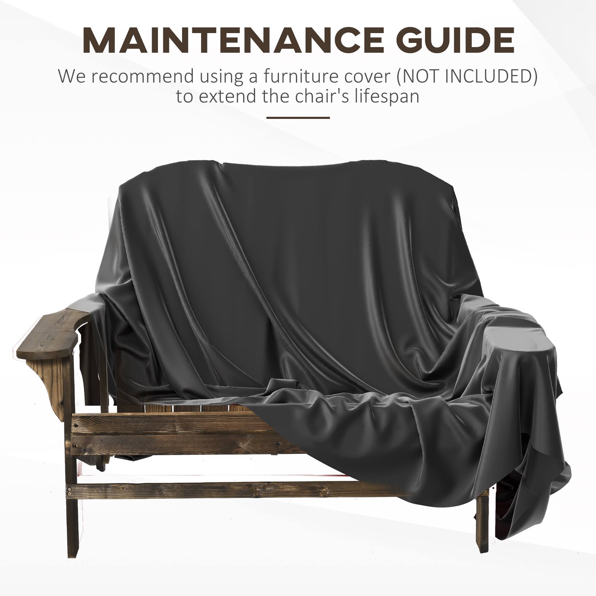 MAINTENANCE GUIDE
We recommend using a furniture cover (NOT INCLUDED) to extend the chair's lifespan