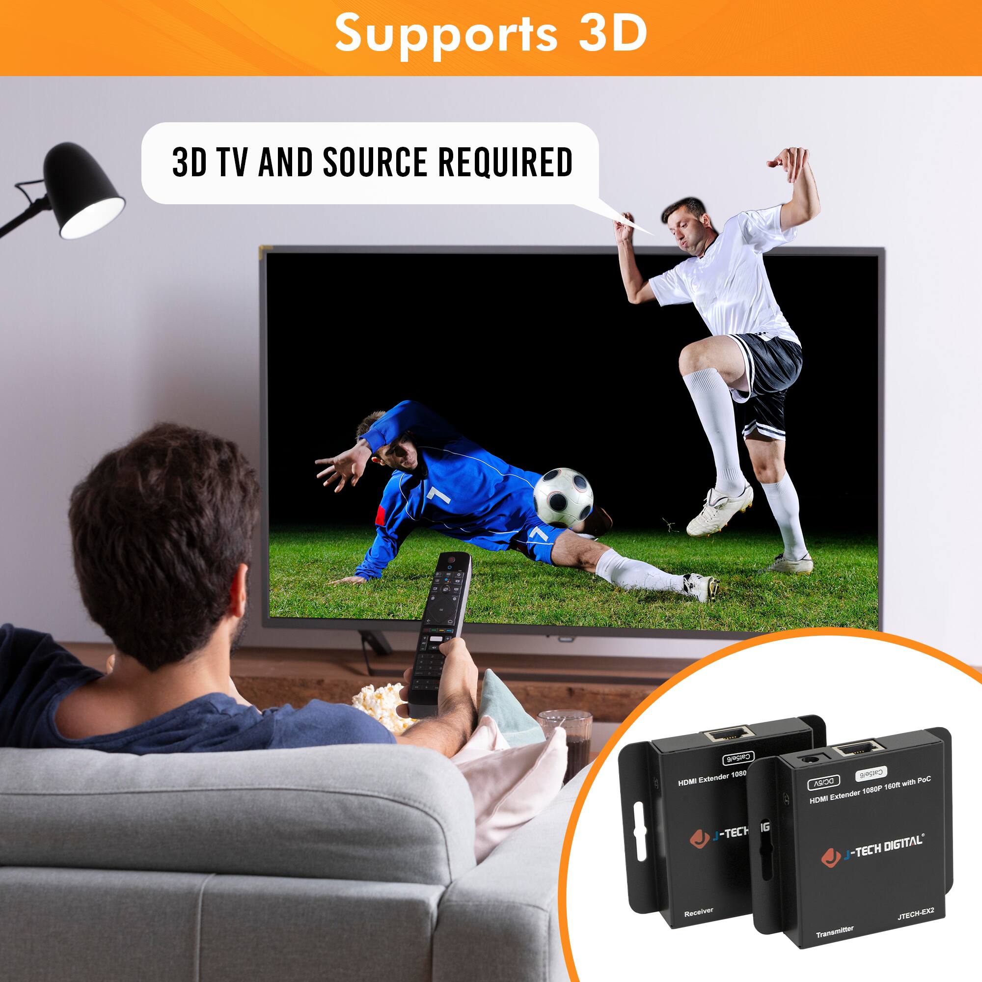 Supports 3D

3D TV AND SOURCE REQUIRED

J-TECH DIGITAL

HDMI Extender 1000 with POE

Receiver

Transmitter

JTECHE2Z