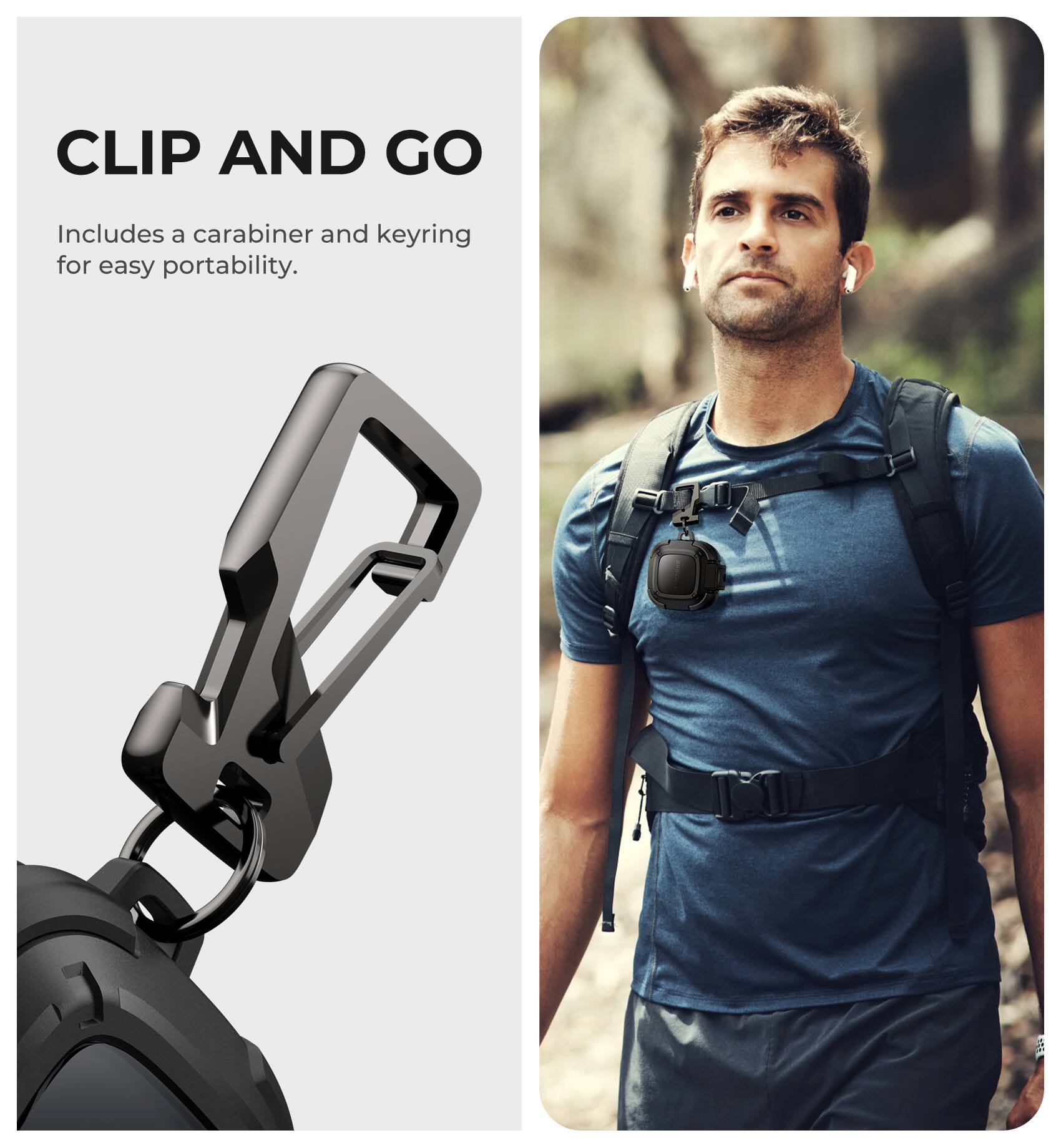 CLIP AND GO  
Includes a carabiner and keyring for easy portability.