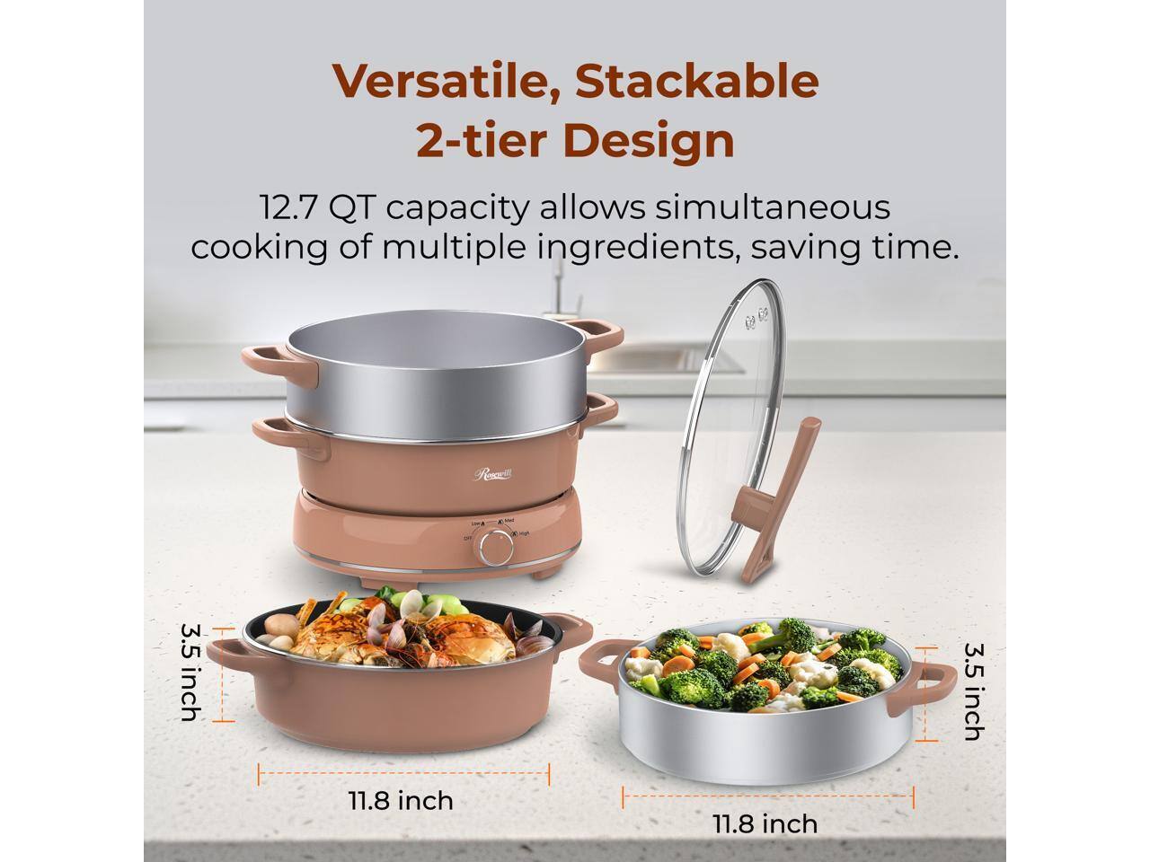 Versatile, Stackable 2-tier Design  
12.7 QT capacity allows simultaneous cooking of multiple ingredients, saving time.  
3.5 inch  
11.8 inch