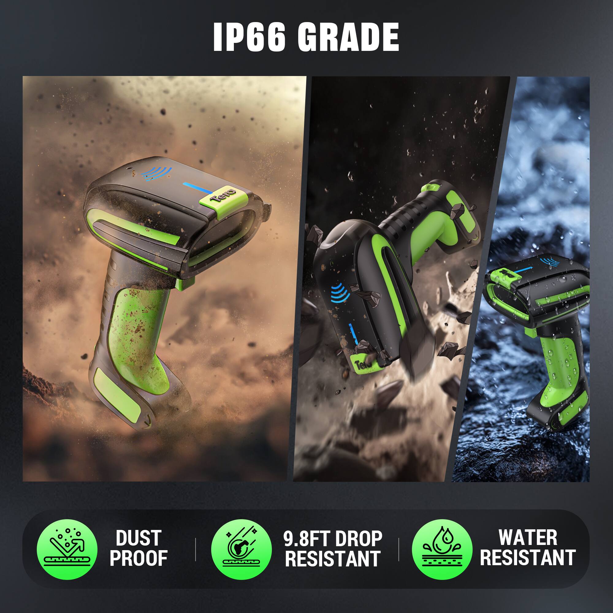 IP66 GRADE

- DUST PROOF
- 9.8FT DROP RESISTANT
- WATER RESISTANT