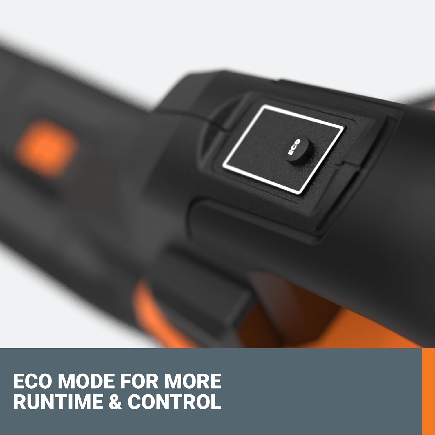 ECO MODE FOR MORE RUNTIME & CONTROL