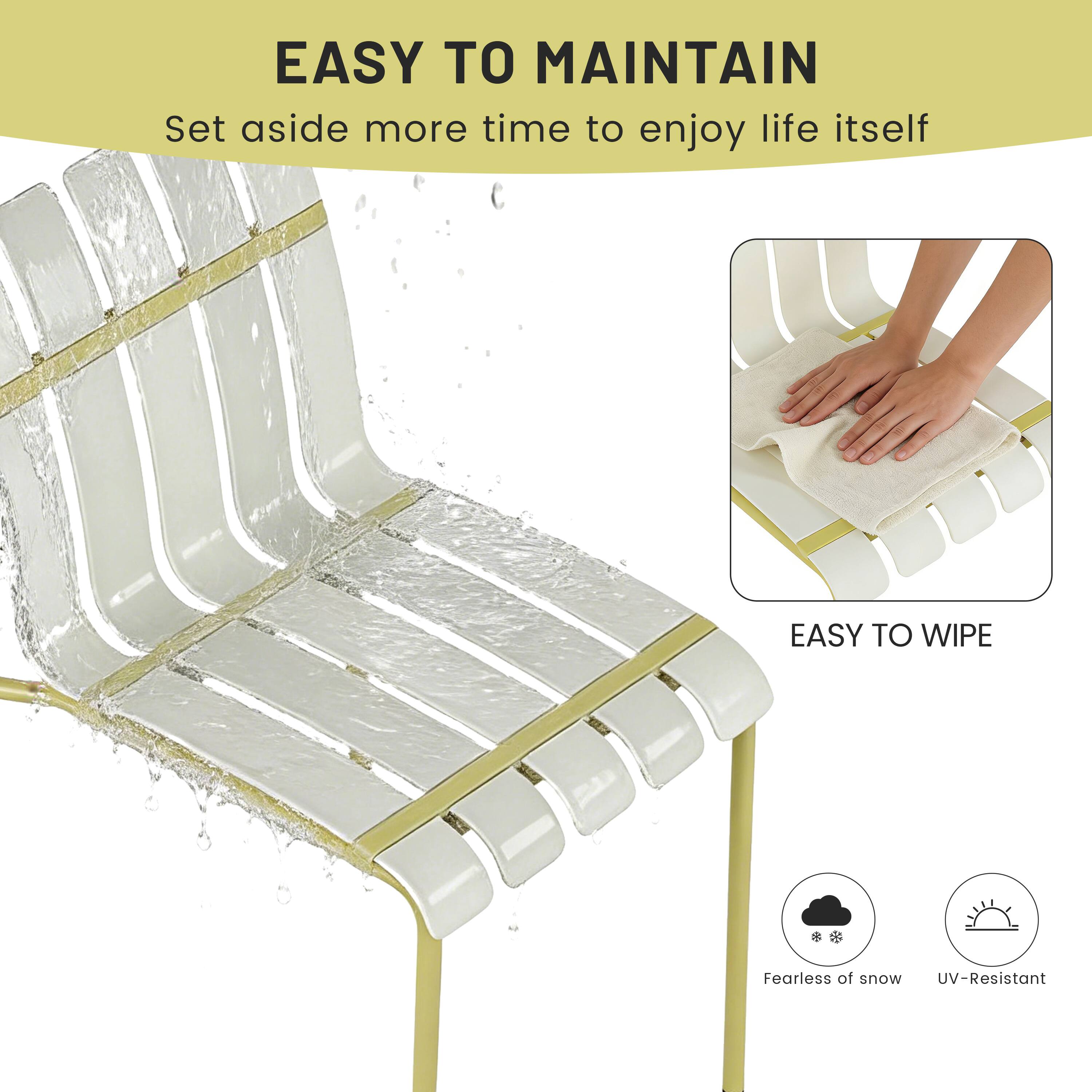 EASY TO MAINTAIN  
Set aside more time to enjoy life itself  

EASY TO WIPE  

Fearless of snow  
UV-Resistant