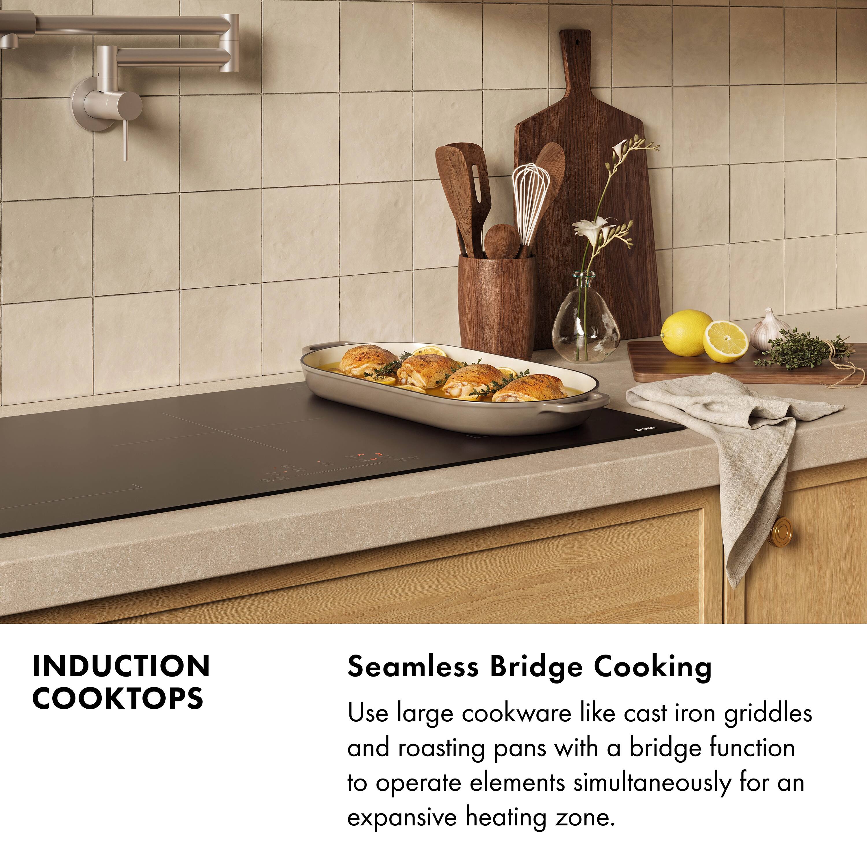 INDUCTION COOKTOPS

Seamless Bridge Cooking

Use large cookware like cast iron griddles and roasting pans with a bridge function to operate elements simultaneously for an expansive heating zone.