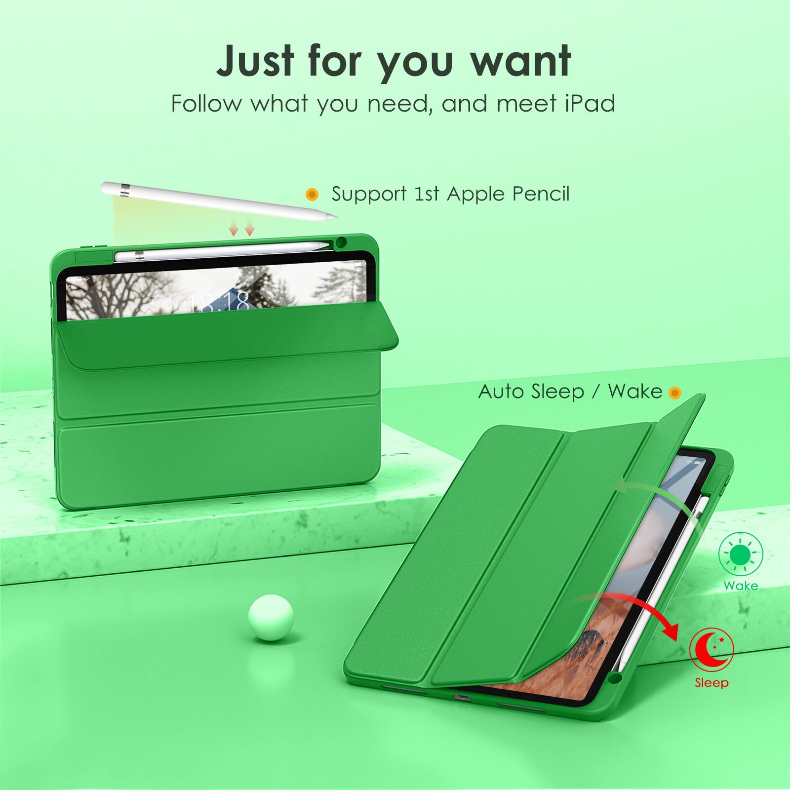 Just for you want  
Follow what you need, and meet iPad  

- Support 1st Apple Pencil  
- Auto Sleep / Wake  

Wake  
Sleep