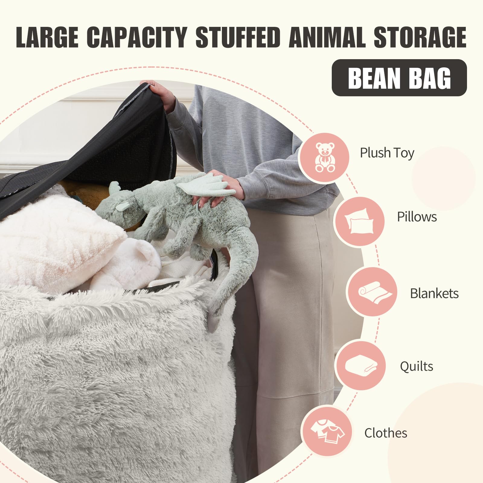 LARGE CAPACITY STUFFED ANIMAL STORAGE BEAN BAG

- Plush Toy
- Pillows
- Blankets
- Quilts
- Clothes
