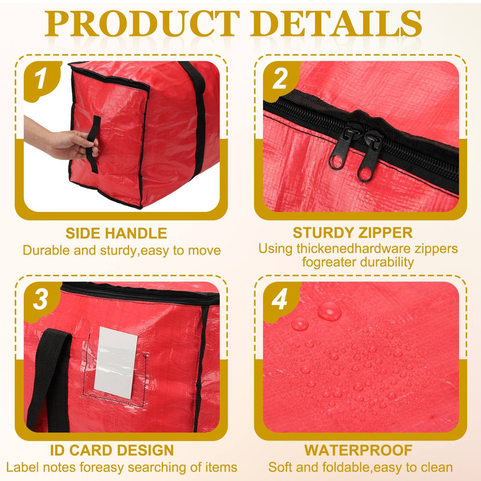 PRODUCT DETAILS

1. SIDE HANDLE
   - Durable and sturdy, easy to move

2. STURDY ZIPPER
   - Using thickened hardware zippers for greater durability

3. ID CARD DESIGN
   - Label notes for easy searching of items

4. WATERPROOF
   - Soft and foldable, easy to clean