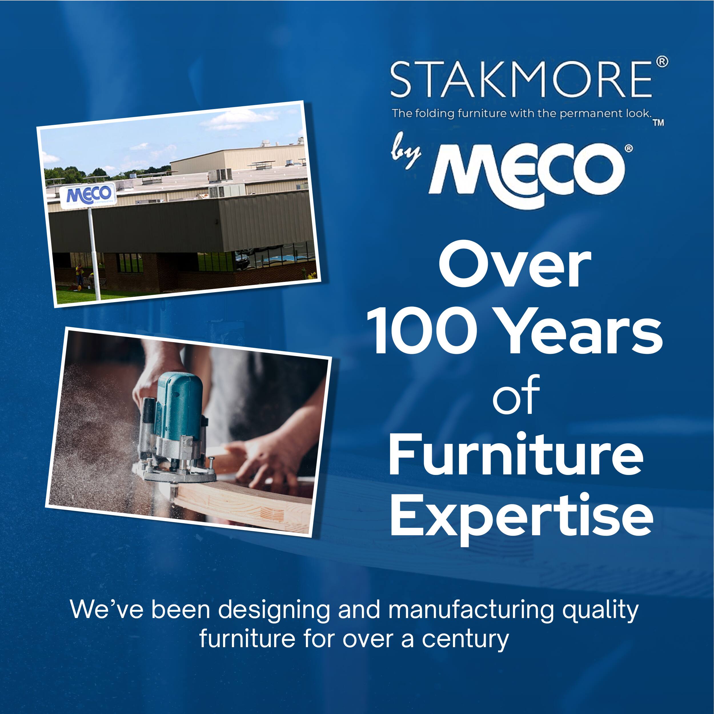 STAKMORE  
The folding furniture with the permanent look.  
by MECO  

Over 100 Years of Furniture Expertise  

We've been designing and manufacturing quality furniture for over a century
