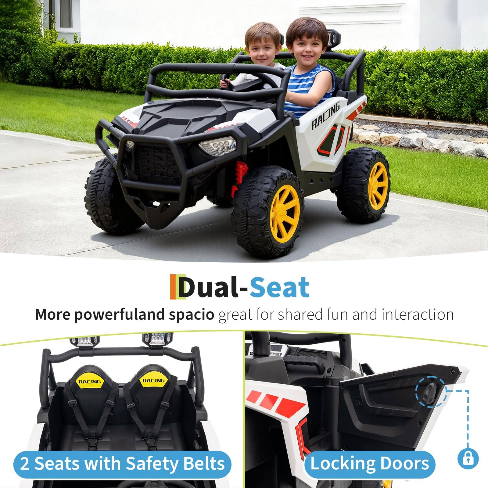 RACING Dual-Seat  
More powerful and spacious, great for shared fun and interaction  

2 Seats with Safety Belts  
Locking Doors