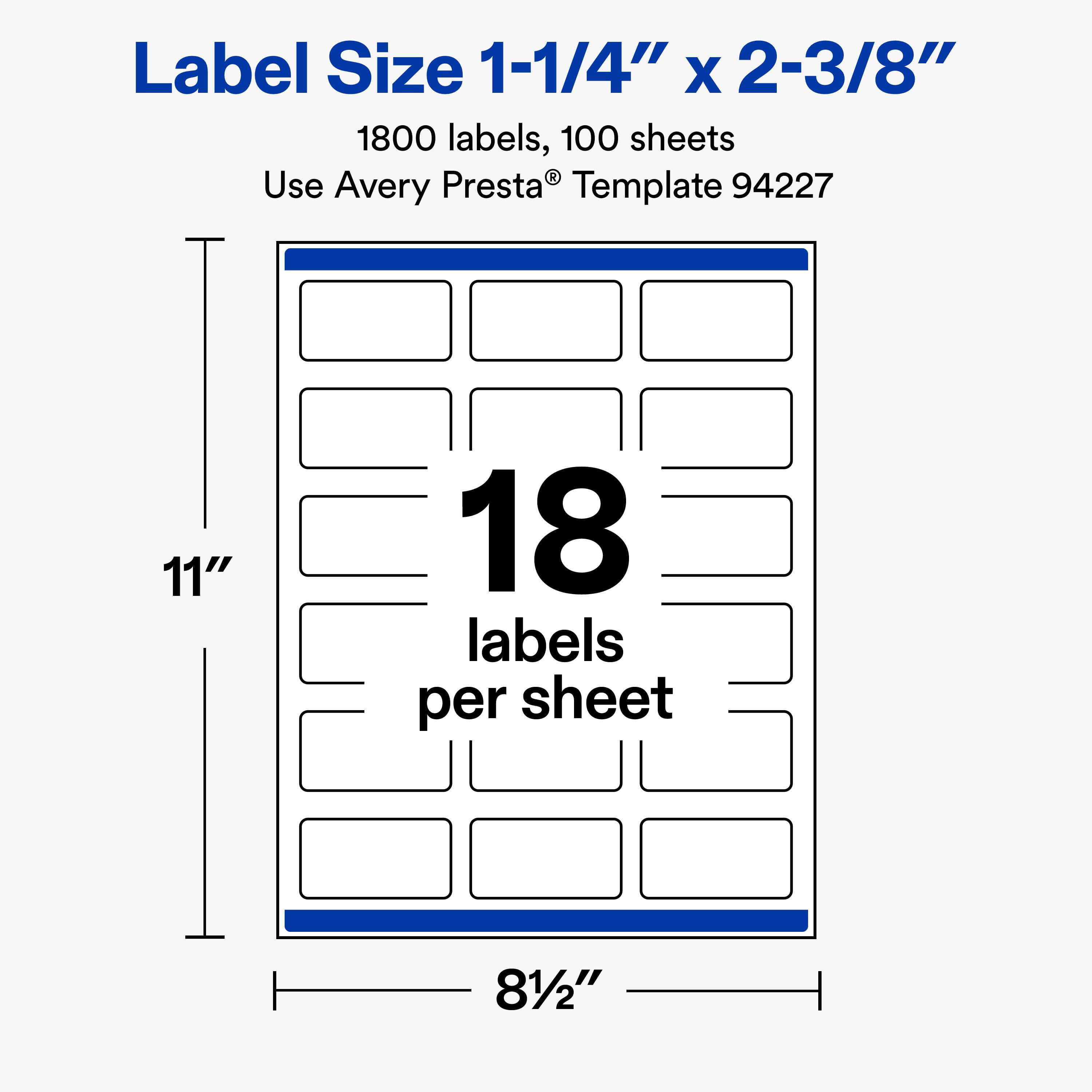 Label Size 1-1/4" X 2-3/8"  
1800 labels, 100 sheets  
Use Avery Presta® Template 94227  

11"  
18 labels per sheet  
81/2"