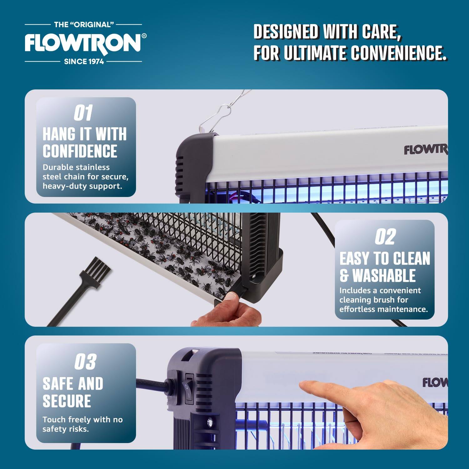 THE "ORIGINAL" FLOWTRON SINCE 1974  
DESIGNED WITH CARE, FOR ULTIMATE CONVENIENCE.

01 HANG IT WITH CONFIDENCE  
Durable stainless steel chain for secure, heavy-duty support.

02 EASY TO CLEAN & WASHABLE  
Includes a convenient cleaning brush for effortless maintenance.

03 SAFE AND SECURE  
Touch freely with no safety risks.