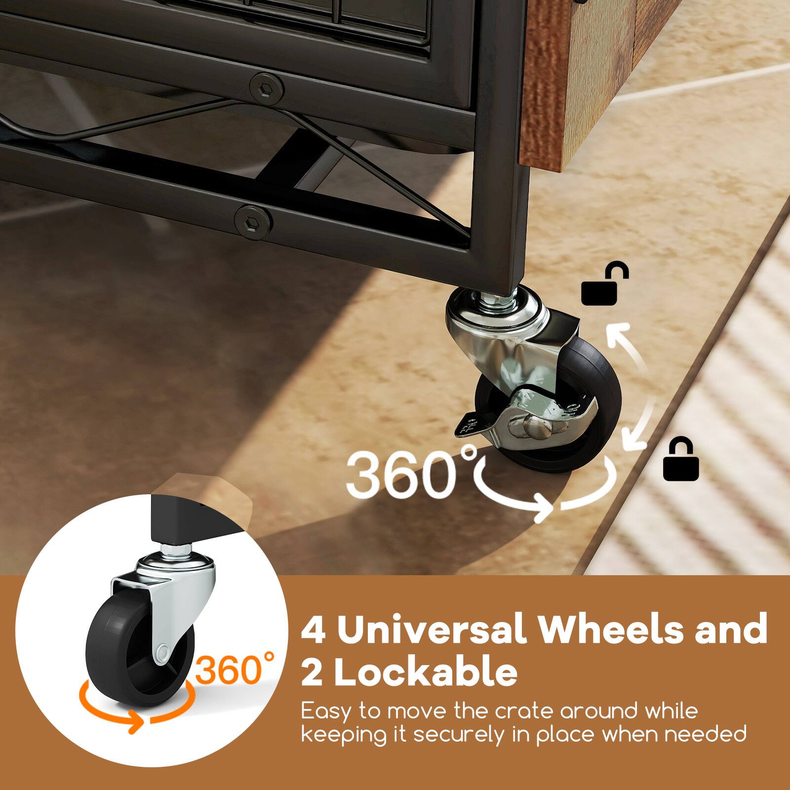 360° Universal Wheels and 2 Lockable

4 Universal Wheels and 2 Lockable

Easy to move the crate around while keeping it securely in place when needed