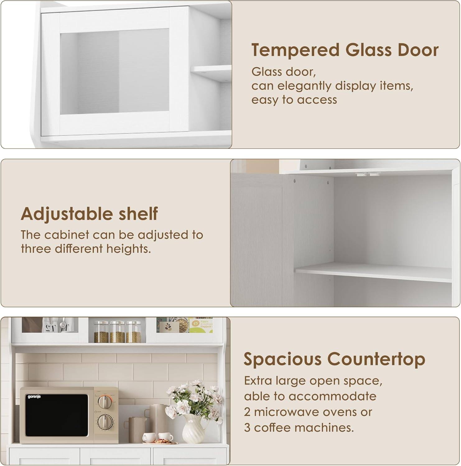 Tempered Glass Door  
Glass door, can elegantly display items, easy to access  

Adjustable shelf  
The cabinet can be adjusted to three different heights.  

Spacious Countertop  
Extra large open space, able to accommodate 2 microwave ovens or 3 coffee machines.