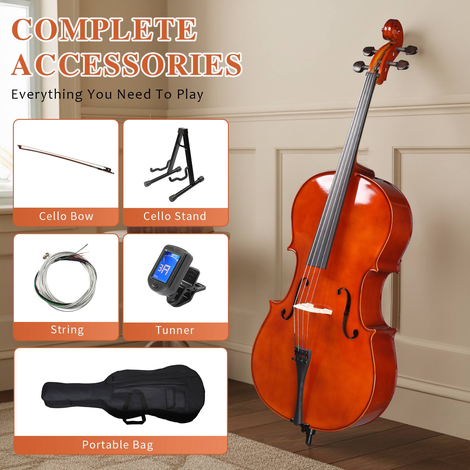 COMPLETE ACCESSORIES  
Everything You Need To Play

- Cello Bow
- Cello Stand
- String
- Tuner
- Portable Bag