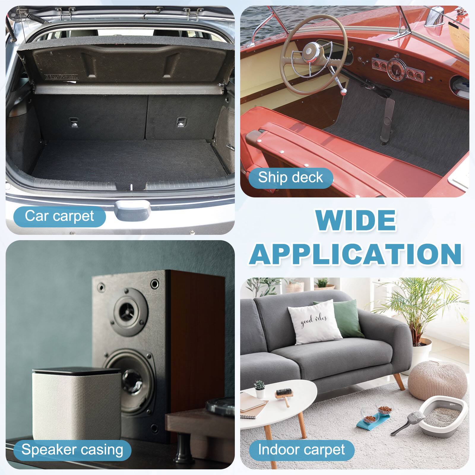 Car carpet  
Ship deck  
Speaker casing  
Indoor carpet  

WIDE APPLICATION