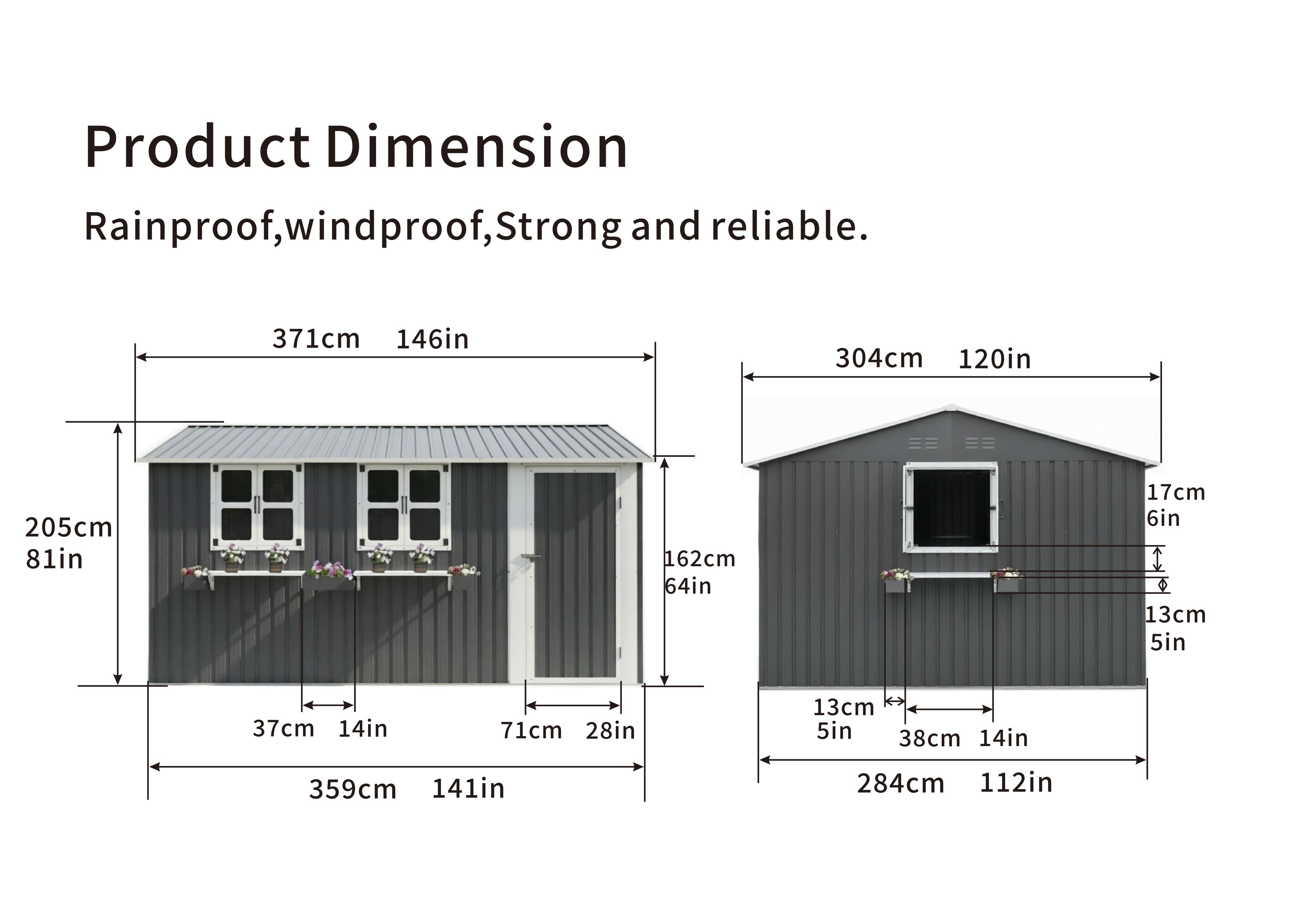 Product Dimension  
Rainproof, windproof, Strong and reliable.

- 371cm 146in
- 304cm 120in
- 205cm 81in
- 162cm 64in
- 71cm 28in
- 37cm 14in
- 359cm 141in
- 84cm 112in
- 17cm 6in
- 13cm 5in
- 38cm 14in