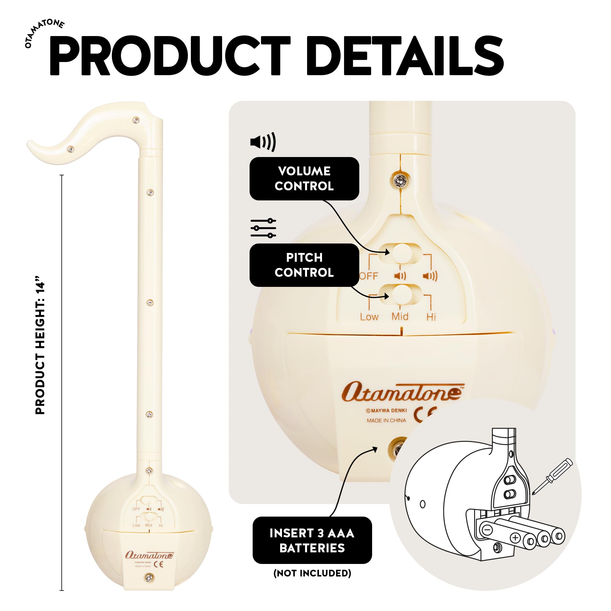 PRODUCT DETAILS

- VOLUME CONTROL
- PITCH CONTROL: OFF Low Mid Hi
- PRODUCT HEIGHT: 14"
- INSERT 3 AAA BATTERIES (NOT INCLUDED)
- MADE IN CHINA
