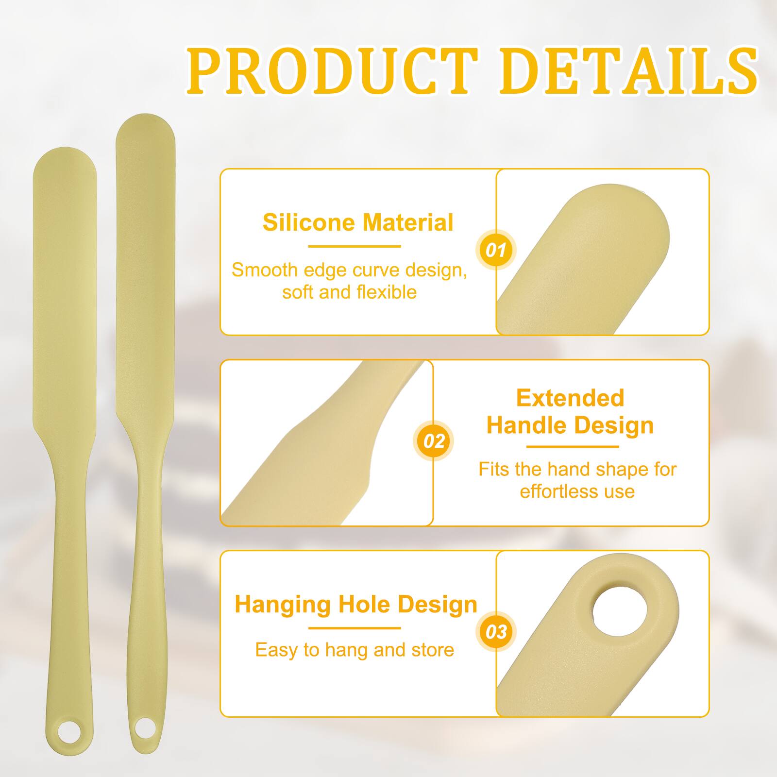 PRODUCT DETAILS

1. Silicone Material
   - Smooth edge curve design, soft and flexible

2. Extended Handle Design
   - Fits the hand shape for effortless use

3. Hanging Hole Design
   - Easy to hang and store