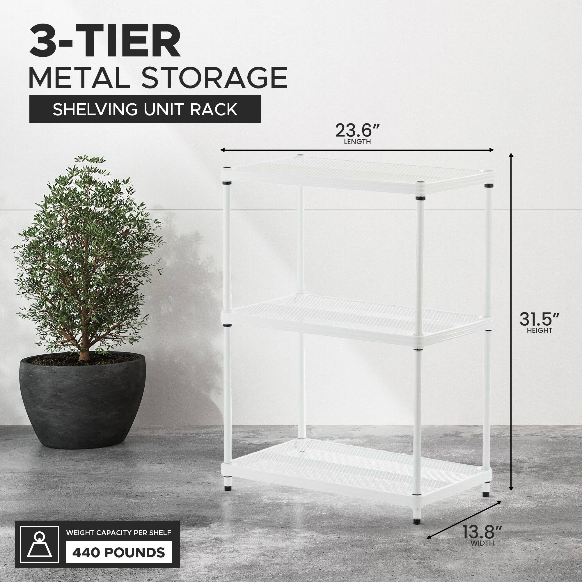 3-TIER METAL STORAGE SHELVING UNIT RACK

- LENGTH: 23.6"
- HEIGHT: 31.5"
- WIDTH: 13.8"

WEIGHT CAPACITY PER SHELF: 440 POUNDS