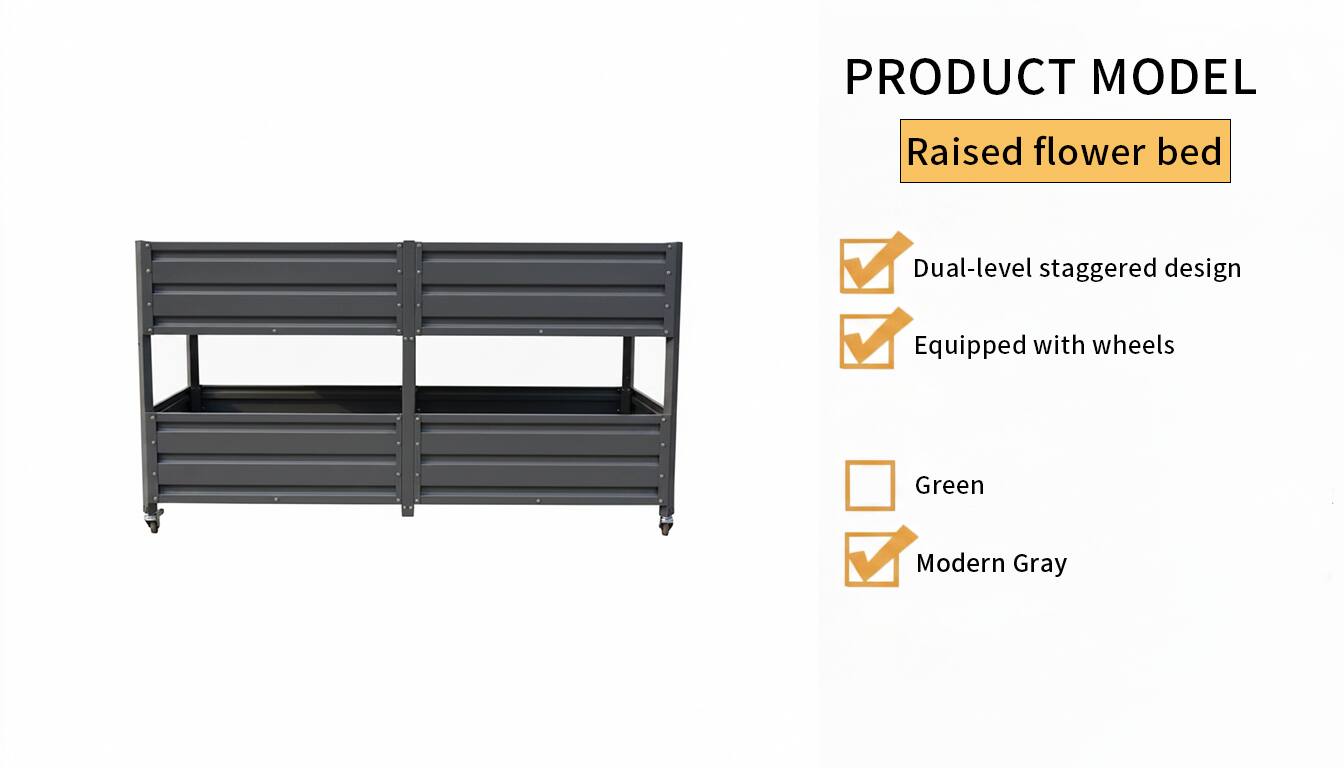 PRODUCT MODEL  
Raised flower bed  
Dual-level staggered design  
Equipped with wheels  
Green  
Modern Gray