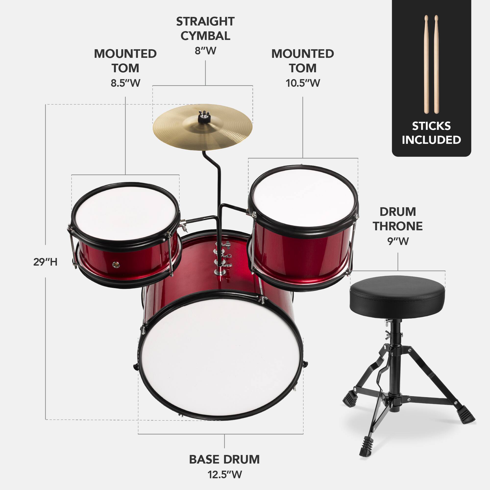 Here is the corrected and grouped text:

- **Straight Cymbal:** 8"W
- **Mounted Tom:** 8.5"W
- **Mounted Tom:** 10.5"W
- **Drum Throne:** 9"W, 29"H
- **Base Drum:** 12.5"W
- **Sticks Included**