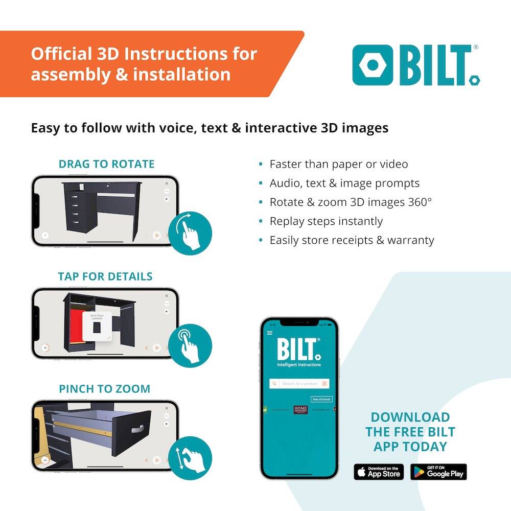Official 3D Instructions for assembly & installation

Easy to follow with voice, text & interactive 3D images

- DRAG TO ROTATE
- TAP FOR DETAILS
- PINCH TO ZOOM

Faster than paper or video
Audio, text & image prompts
Rotate & zoom 3D images 360°
Replay steps instantly
Easily store receipts & warranty

DOWNLOAD THE FREE BILT APP TODAY
Available on the App Store and Google Play