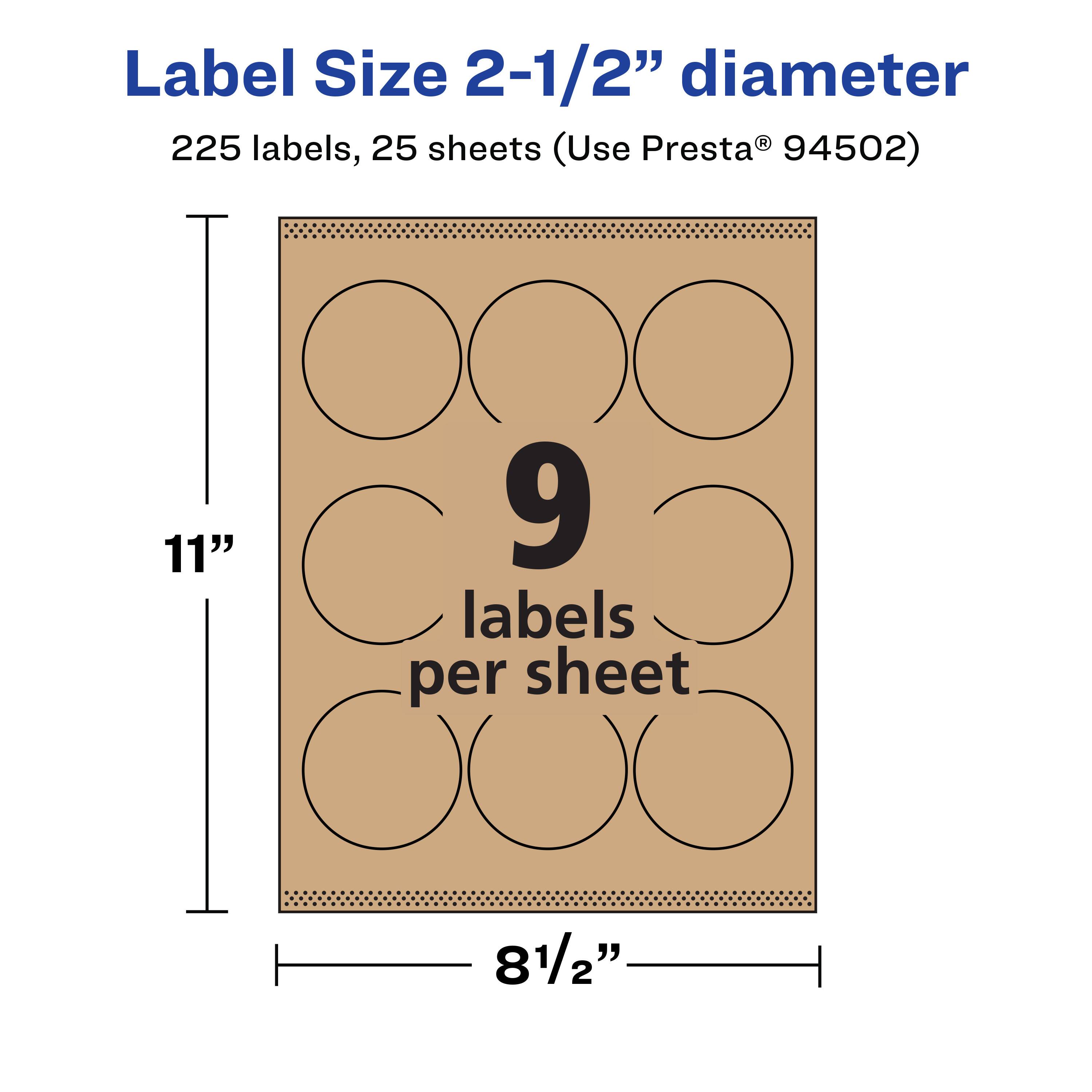 Label Size 2-1/2" diameter  
225 labels, 25 sheets (Use Presta® 94502)  
11" x 81/2"  
9 labels per sheet