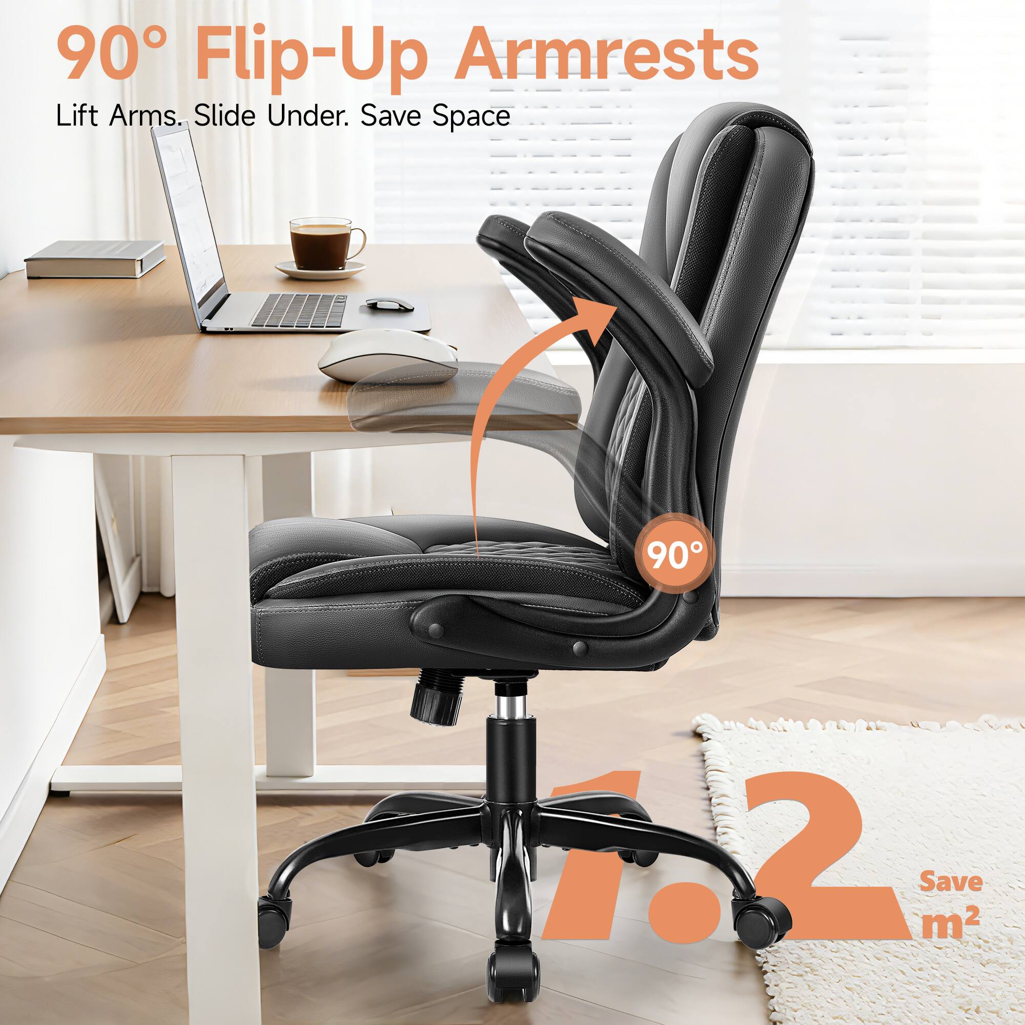 90° Flip-Up Armrests  
Lift Arms. Slide Under. Save Space  

90°  

1.2 m²  
Save m²