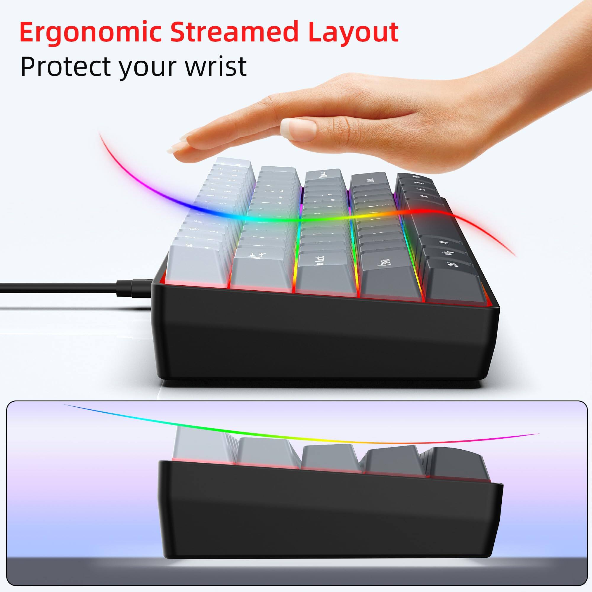 Ergonomic Streamed Layout  
Protect your wrist