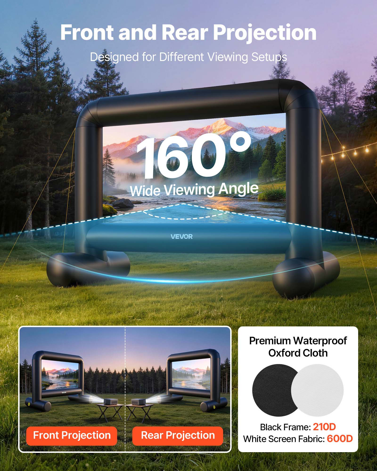 Front and Rear Projection  
Designed for Different Viewing Setups  
160° Wide Viewing Angle  

VEVOR Premium Waterproof Oxford Cloth  
Black Frame: 210D  
White Screen Fabric: 600D