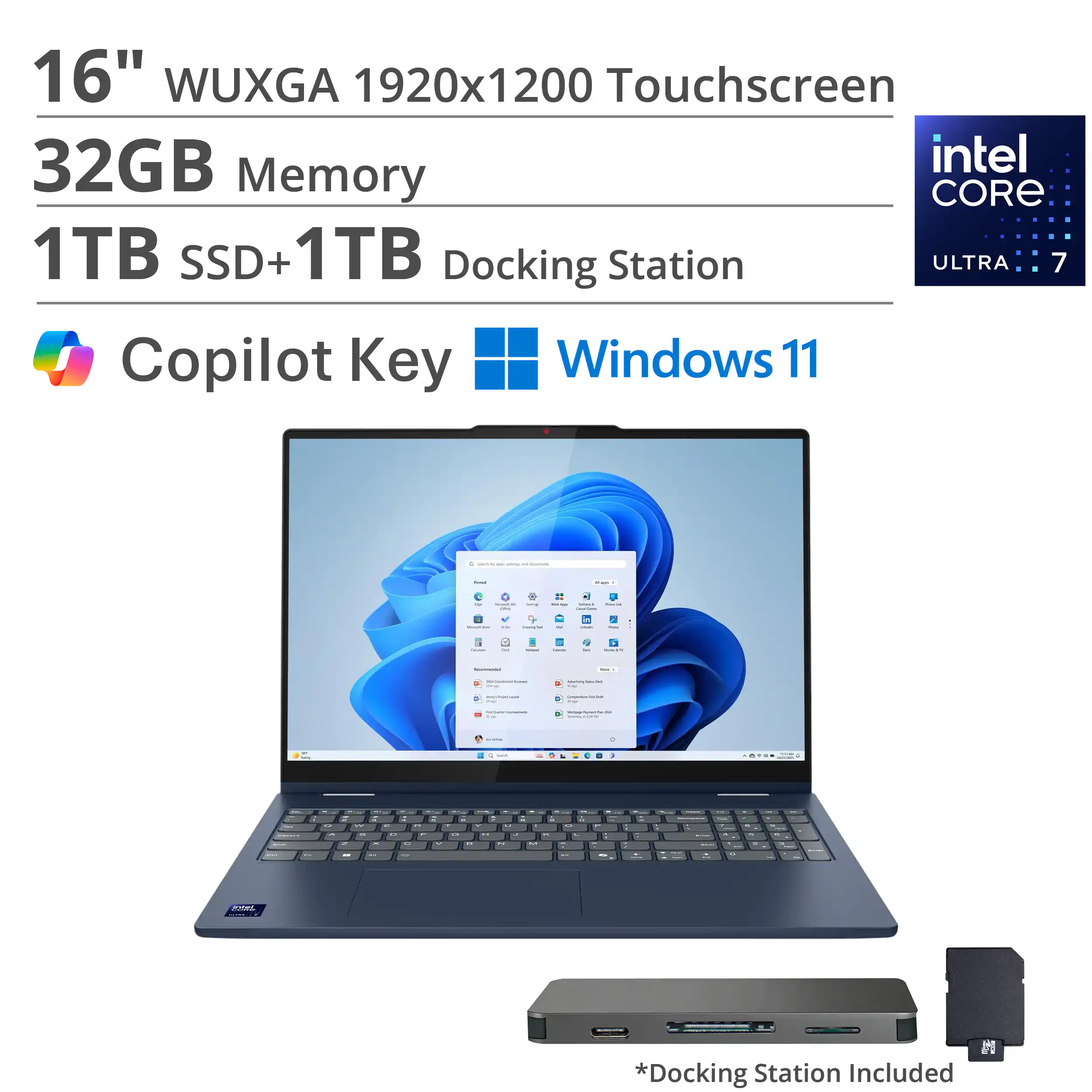 16" WUXGA 1920x1200 Touchscreen  
32GB Memory  
1TB SSD + 1TB Docking Station  
Intel Core Ultra 7  
Copilot Key  
Windows 11  

*Docking Station Included