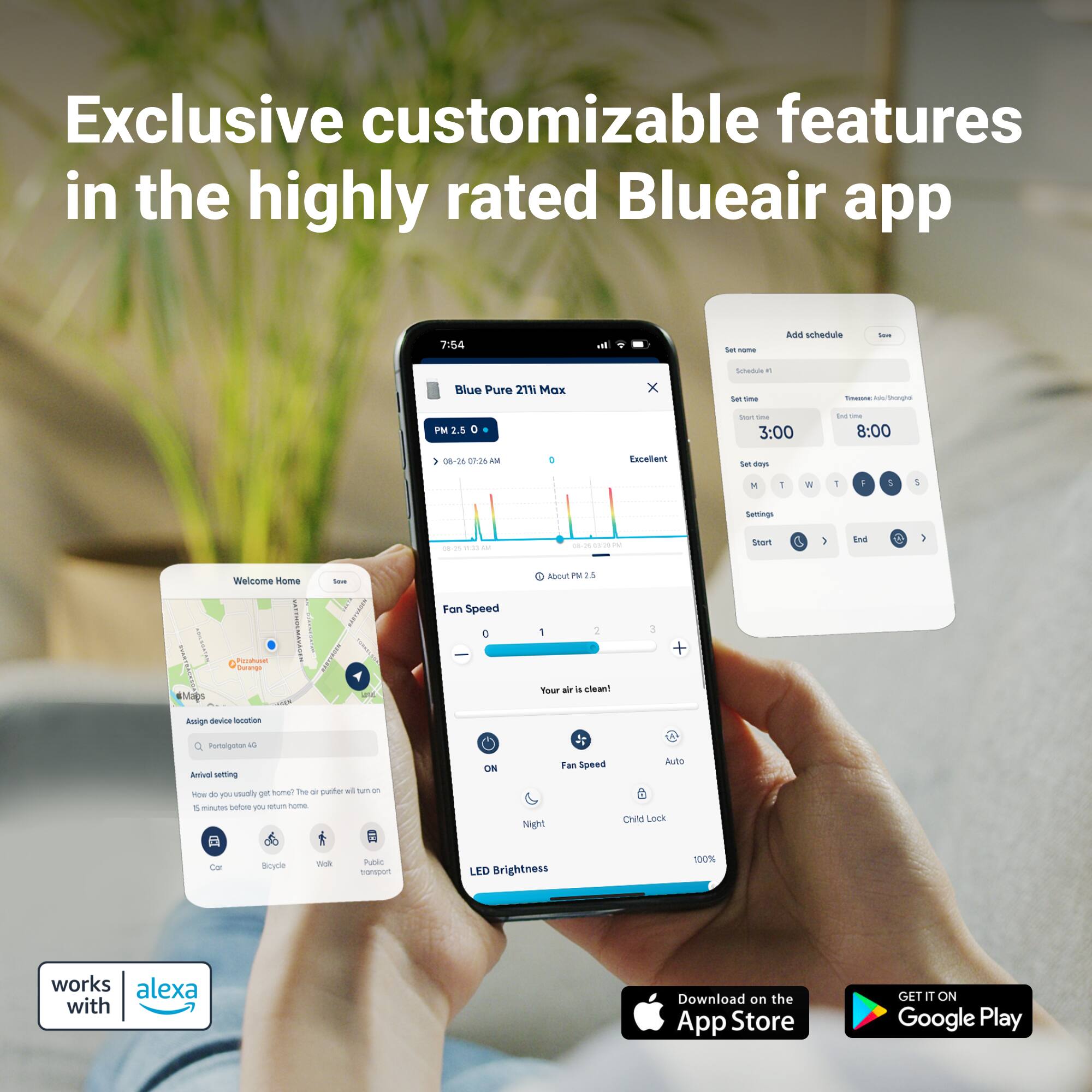 Exclusive customizable features in the highly rated Blueair app:

* Ad schedule
* Blue Pure 211 Mx x Schedule
* Sar
* PMM 2.5
* 3:00 E - 8:00
* 1 Sarmina
* d - d - Pet > tn
* Welcome home tosau VAO
* Fan Speed
* About 15
* Tour de a sleant a Ansgn devica
* Auto mode
* Customize your device
* Fan Speed site typically home
* The punte wo su - mow - n a 1 mintes numne you vum nom
* Tilc Ce tonspon Ngt LED Brightness Chid Leck 100% works alexa with
* Download on the App Store
* GET IT ON Google Play
