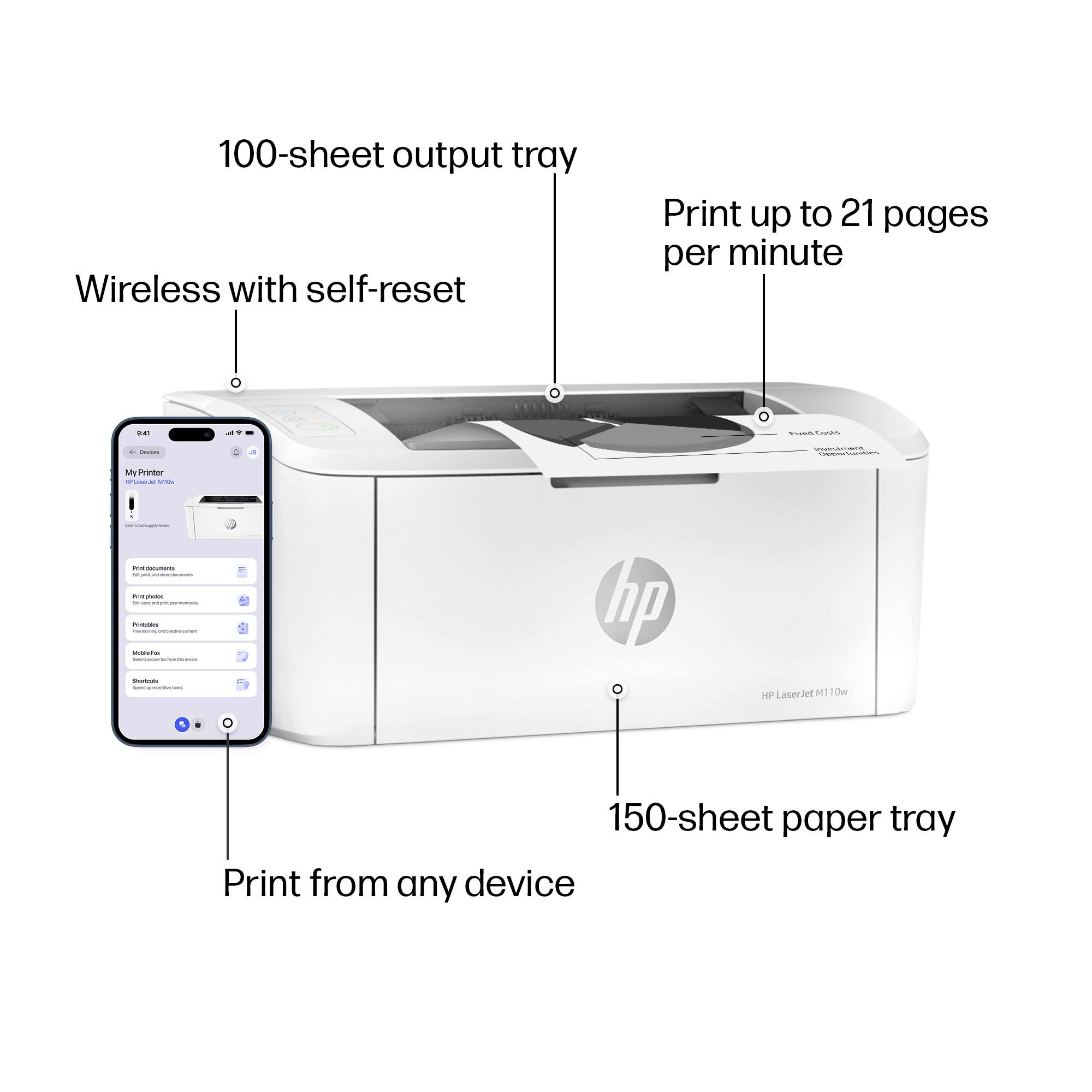 - 100-sheet output tray
- Wireless with self-reset
- Print up to 21 pages per minute
- 150-sheet paper tray
- Print from any device
