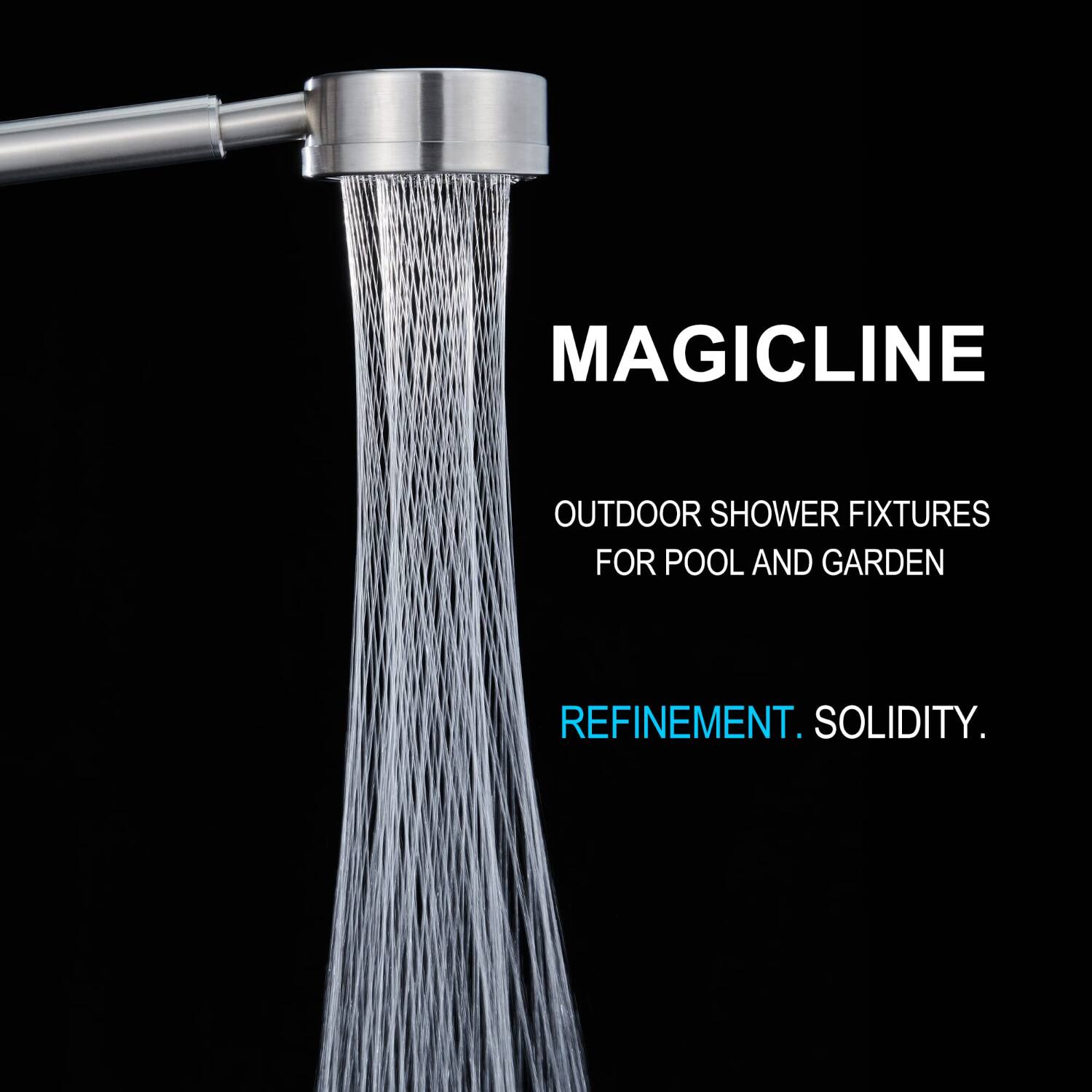 MAGICLINE  
OUTDOOR SHOWER FIXTURES FOR POOL AND GARDEN  
REFINEMENT. SOLIDITY.