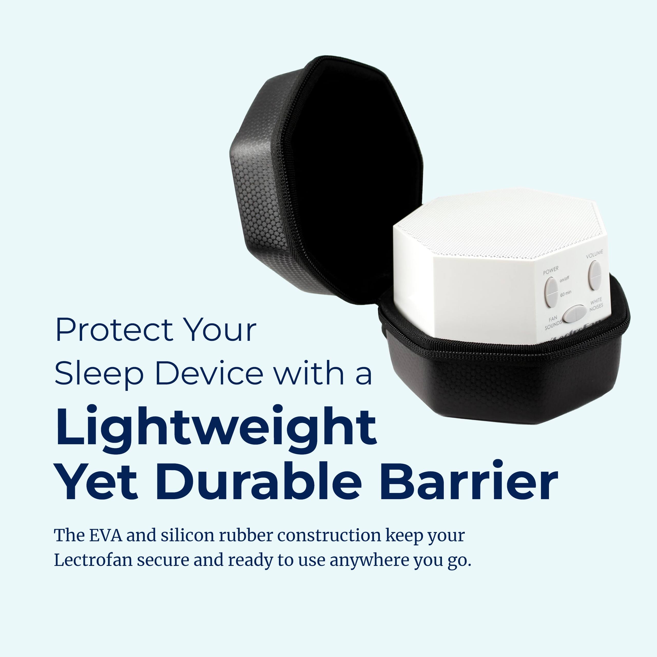 Protect Your Sleep Device with a Lightweight Yet Durable Barrier

The EVA and silicon rubber construction keep your Lectrofan secure and ready to use anywhere you go.