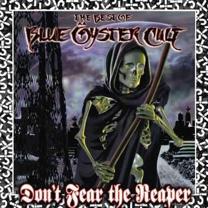 The Best of
Blue Oyster Cult
Don't Fear the Reaper