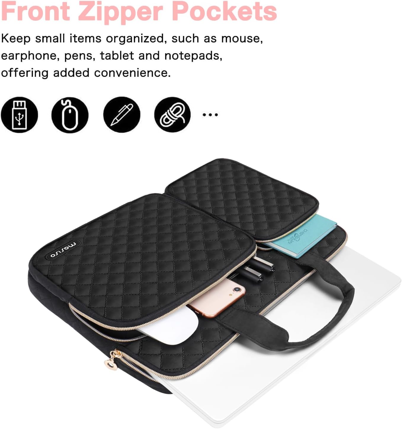 Front Zipper Pockets

Keep small items organized, such as mouse, earphone, pens, tablet and notepads, offering added convenience.