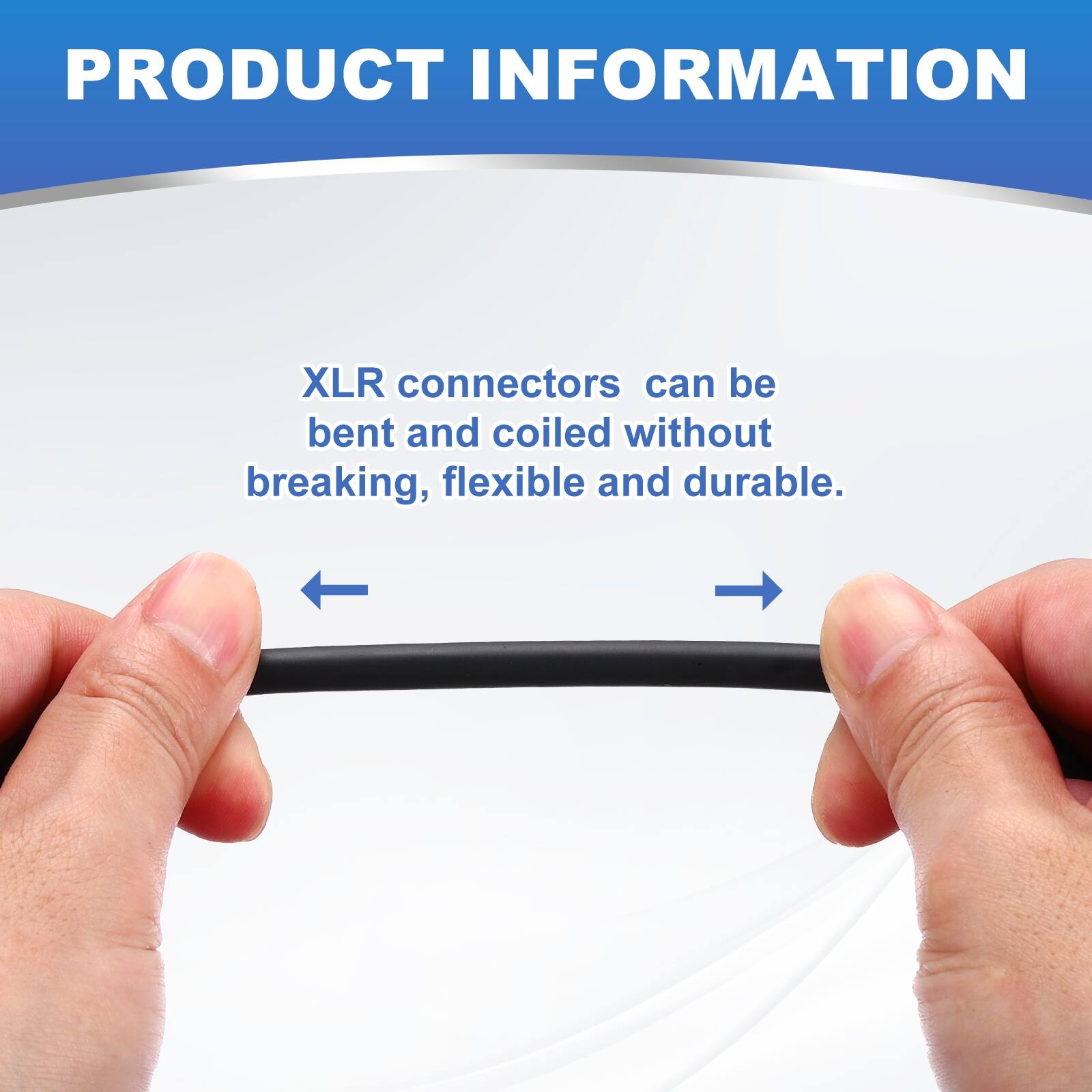 PRODUCT INFORMATION

XLR connectors can be bent and coiled without breaking, flexible and durable.