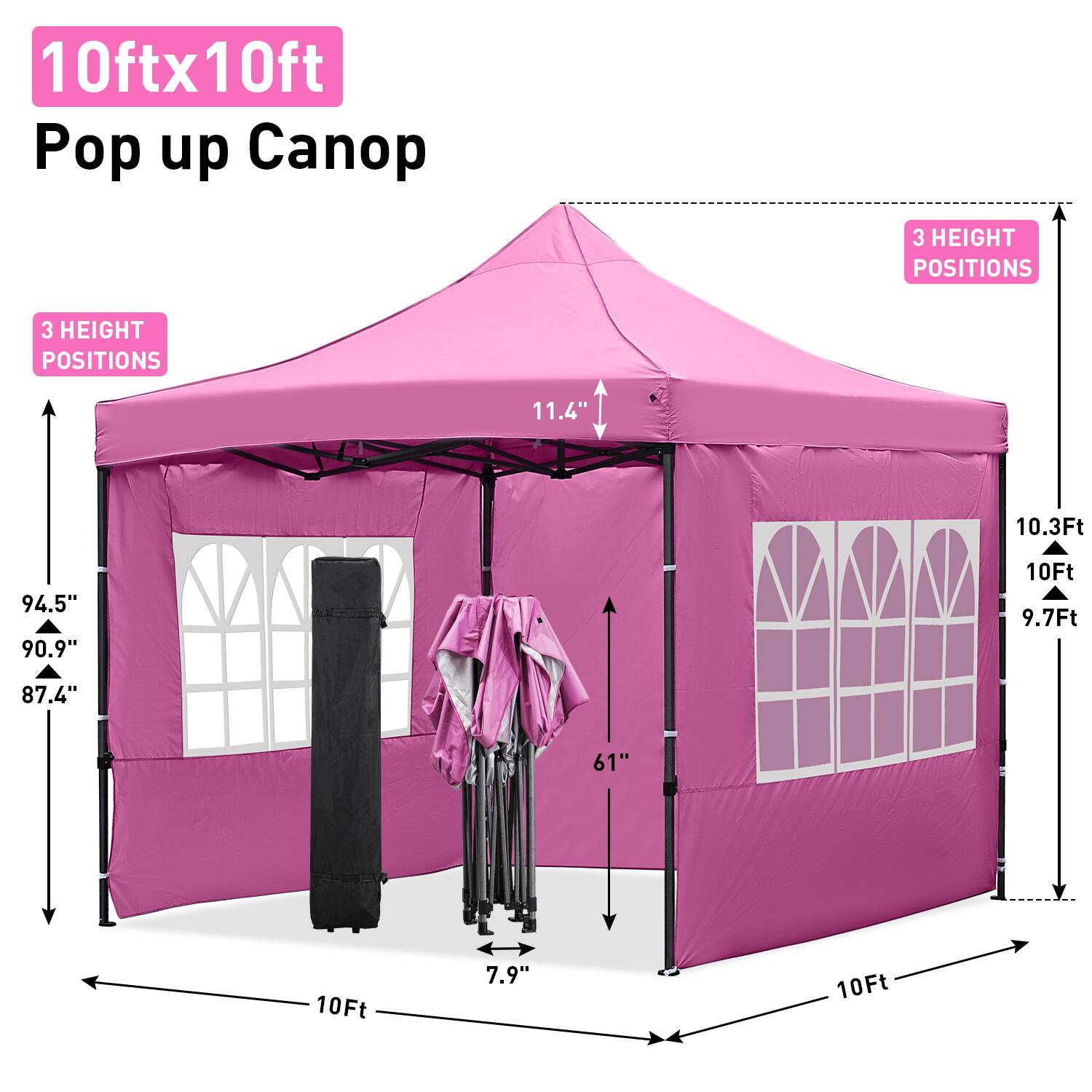 10ft x 10ft Pop up Canopy

3 HEIGHT POSITIONS

11.4" 10.3Ft 94.5" 90.9" 10Ft 9.7Ft 87.4" 61" 10Ft 7.9" 10Ft