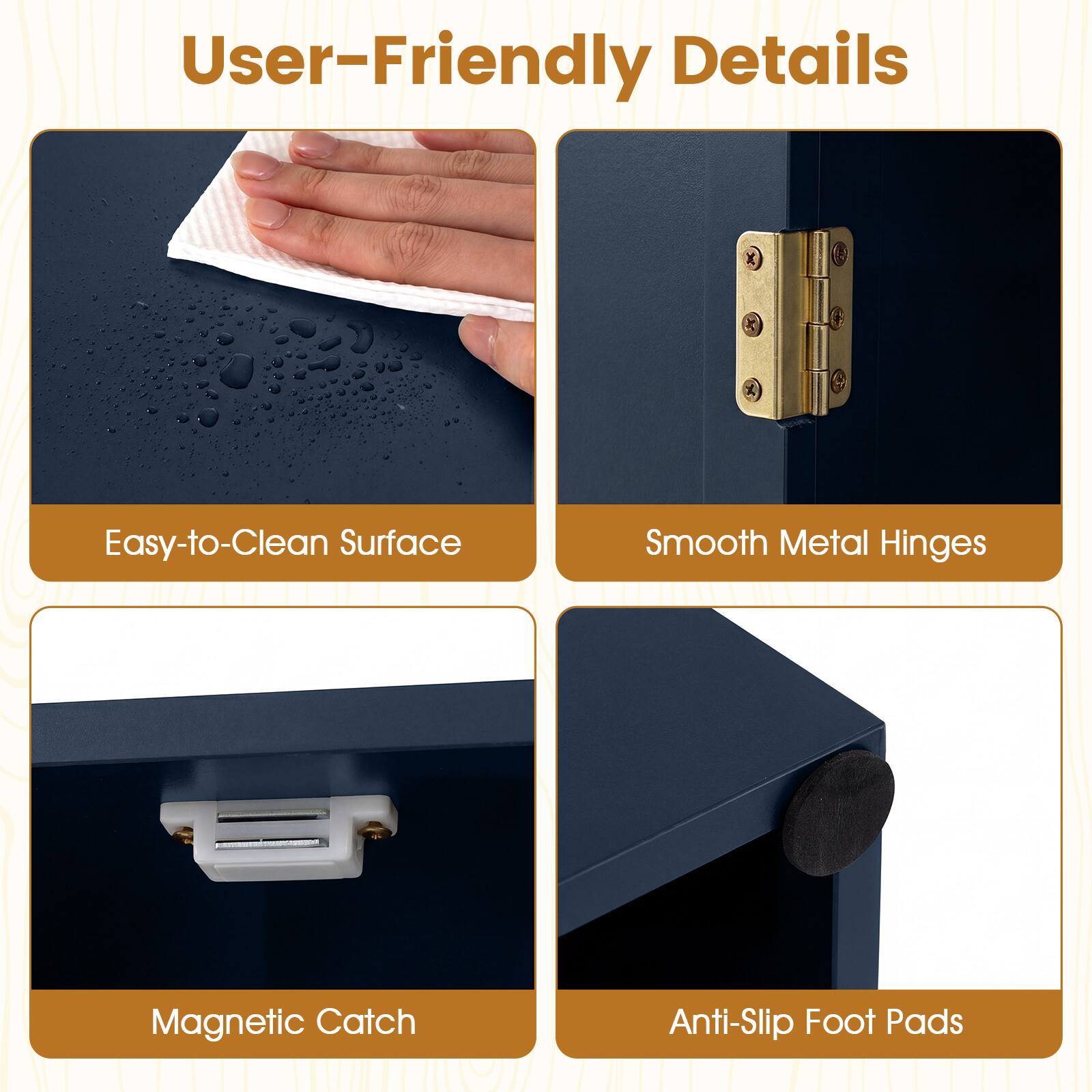 User-Friendly Details

- Easy-to-Clean Surface
- Smooth Metal Hinges
- Magnetic Catch
- Anti-Slip Foot Pads