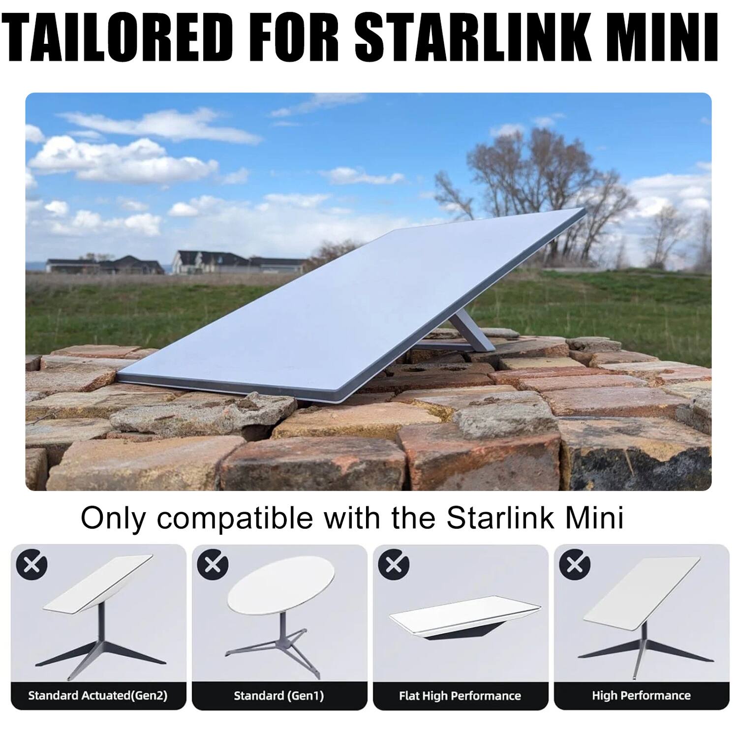 **TAILORED FOR STARLINK MINI**

Only compatible with the Starlink Mini

- Standard Actuated (Gen2) ❌
- Standard (Gen1) ❌
- Flat High Performance ❌
- High Performance ❌
