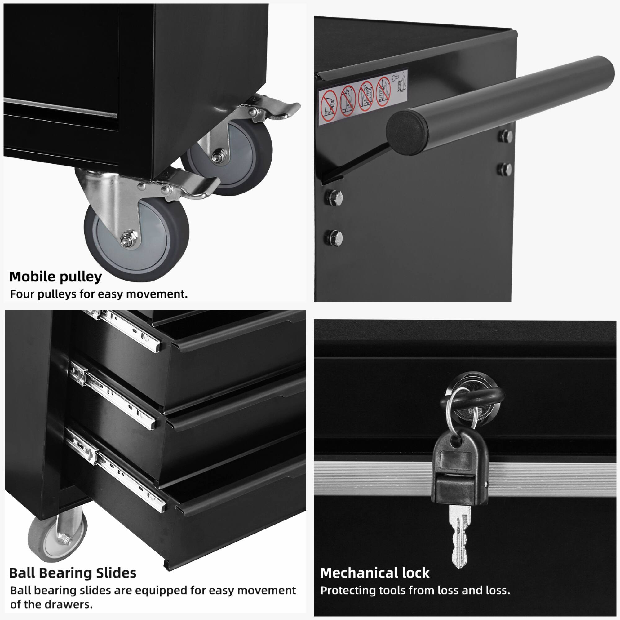 Mobile pulley  
Four pulleys for easy movement.

Ball Bearing Slides  
Ball bearing slides are equipped for easy movement of the drawers.

Mechanical lock  
Protecting tools from loss and loss.